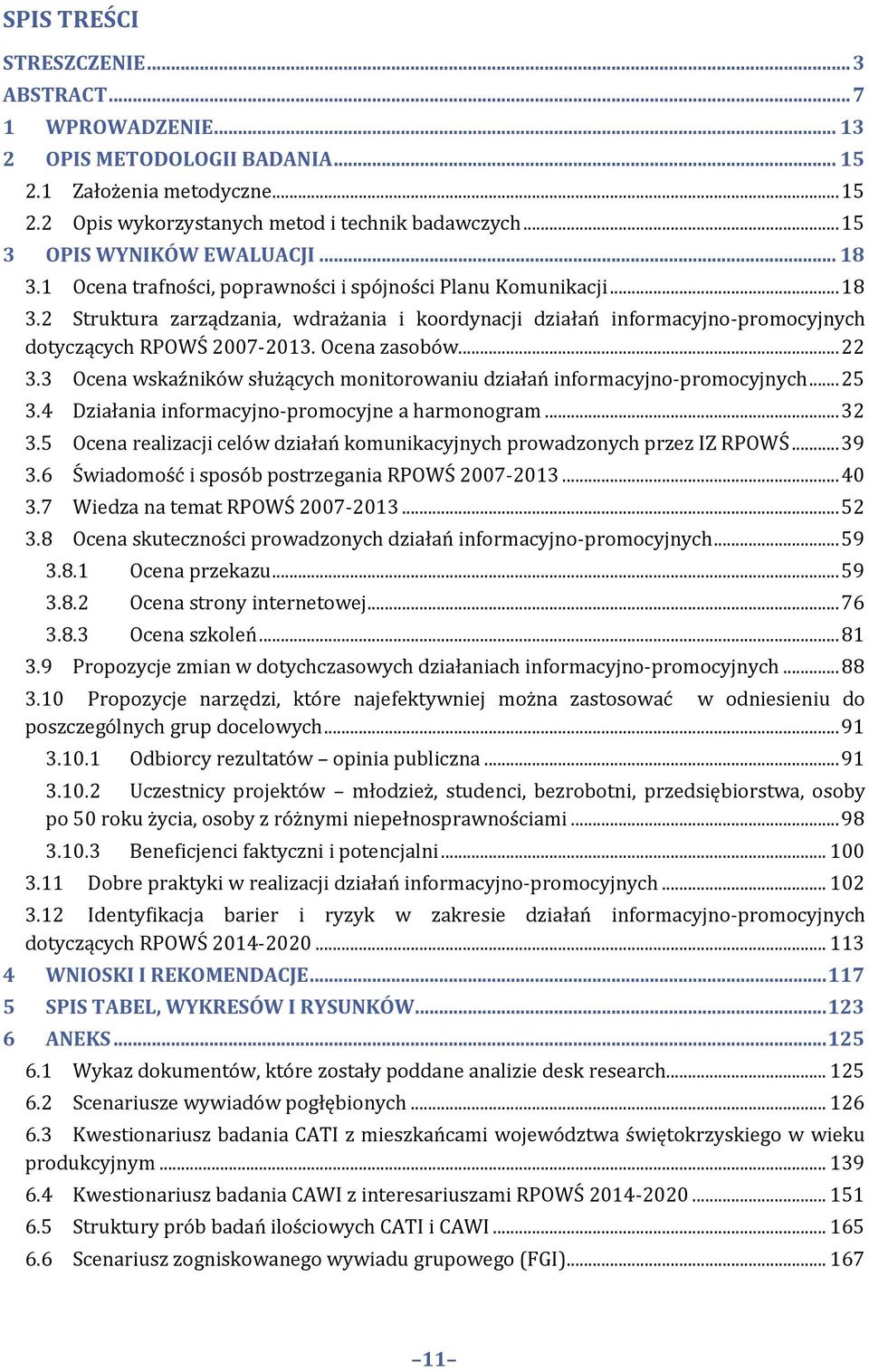 Ocena zasobów... 22 3.3 Ocena wskaźników służących monitorowaniu działań informacyjno-promocyjnych... 25 3.4 Działania informacyjno-promocyjne a harmonogram... 32 3.