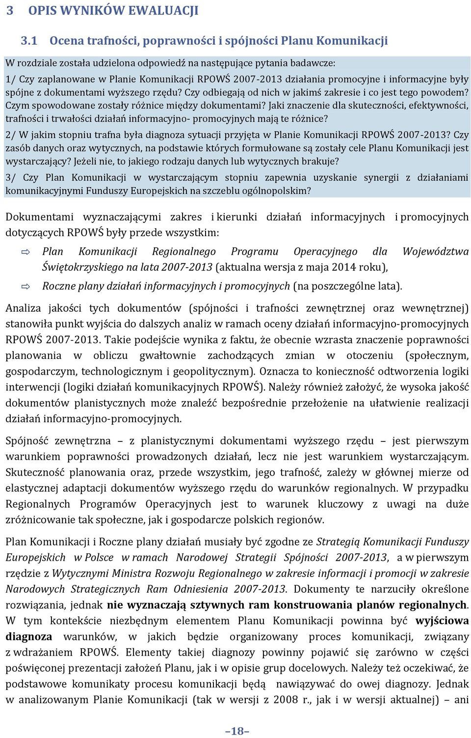 promocyjne i informacyjne były spójne z dokumentami wyższego rzędu? Czy odbiegają od nich w jakimś zakresie i co jest tego powodem? Czym spowodowane zostały różnice między dokumentami?