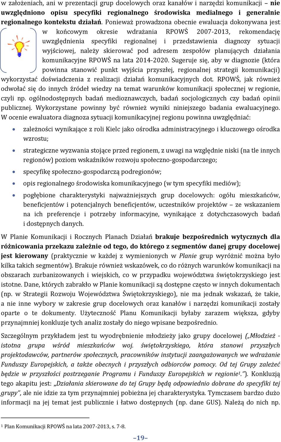 należy skierować pod adresem zespołów planujących działania komunikacyjne RPOWŚ na lata 2014-2020.