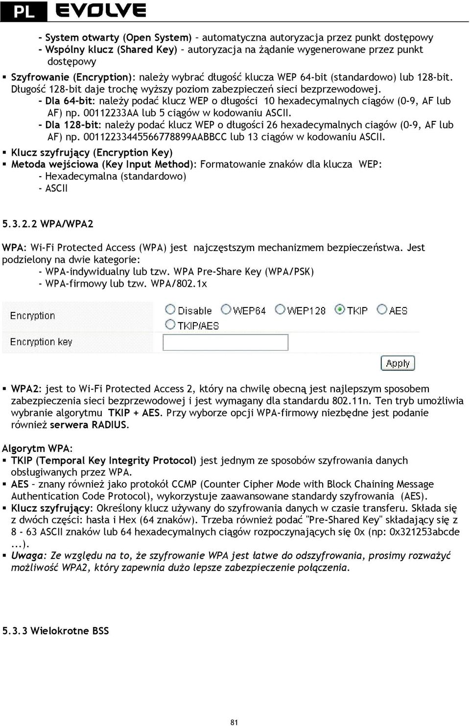 - Dla 64-bit: należy podać klucz WEP o długości 10 hexadecymalnych ciągów (0-9, AF lub AF) np. 00112233AA lub 5 ciągów w kodowaniu ASCII.