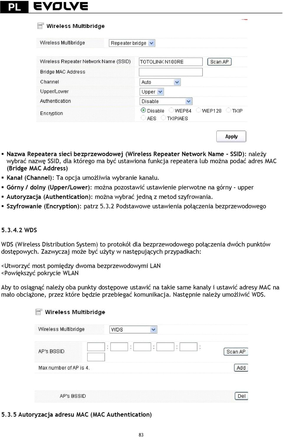 Górny / dolny (Upper/Lower): można pozostawić ustawienie pierwotne na górny - upper Autoryzacja (Authentication): można wybrać jedną z metod szyfrowania. Szyfrowanie (Encryption): patrz 5.3.