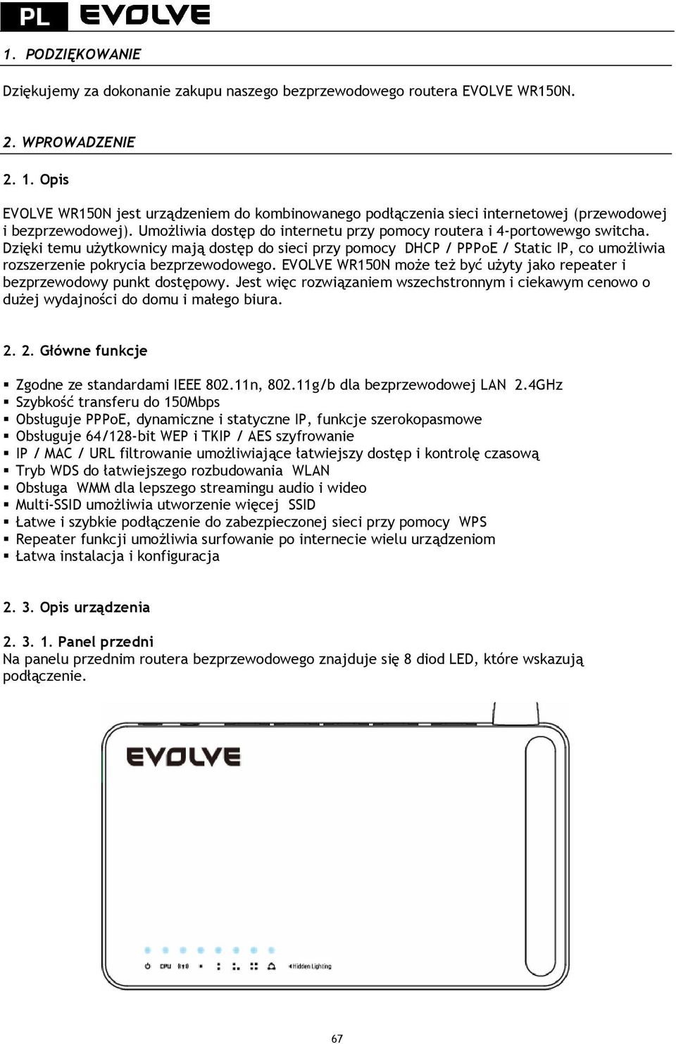 Dzięki temu użytkownicy mają dostęp do sieci przy pomocy DHCP / PPPoE / Static IP, co umożliwia rozszerzenie pokrycia bezprzewodowego.