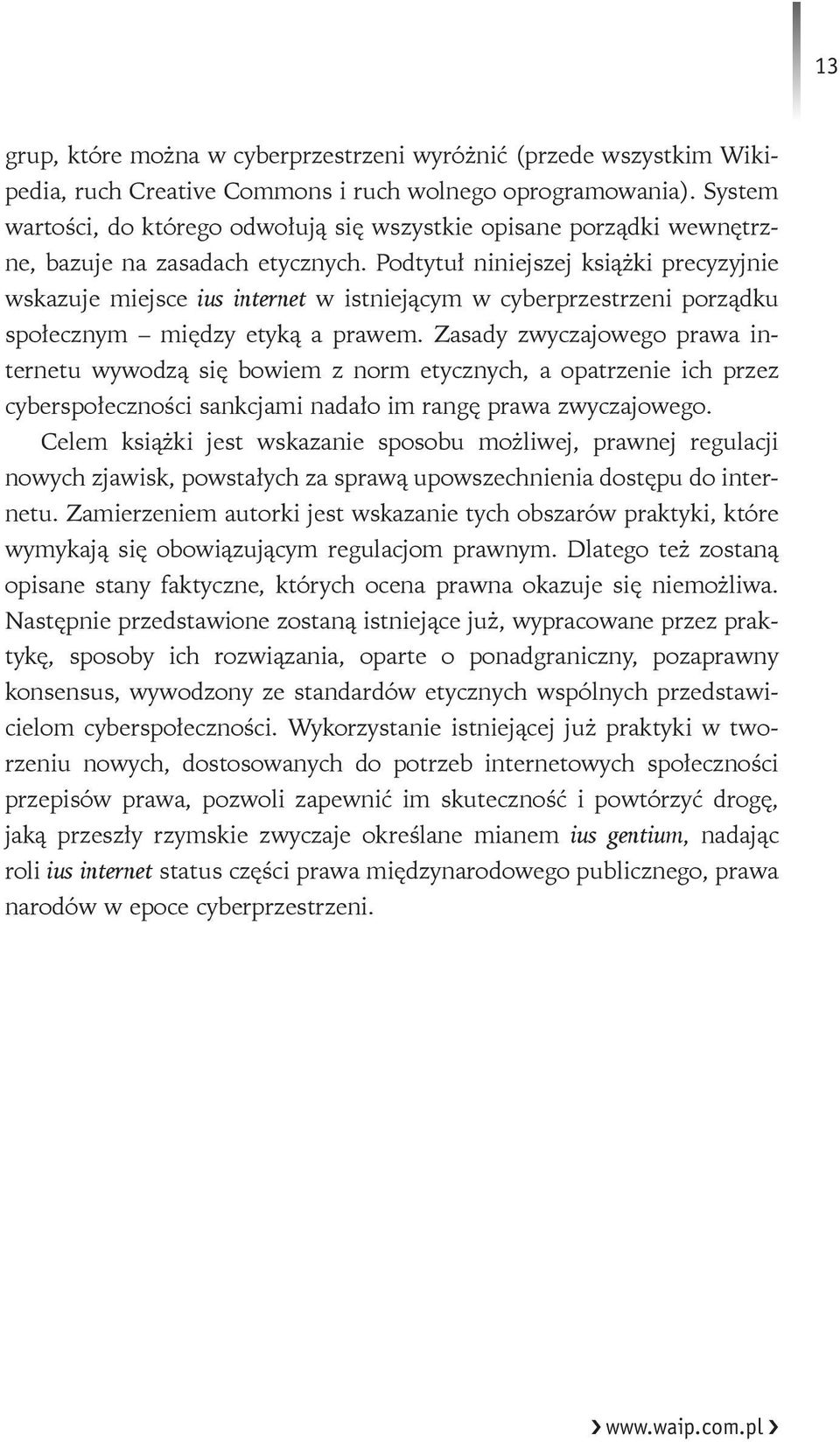 Podtytuł niniejszej książki precyzyjnie wskazuje miejsce ius internet w istniejącym w cyberprzestrzeni porządku społecznym między etyką a prawem.