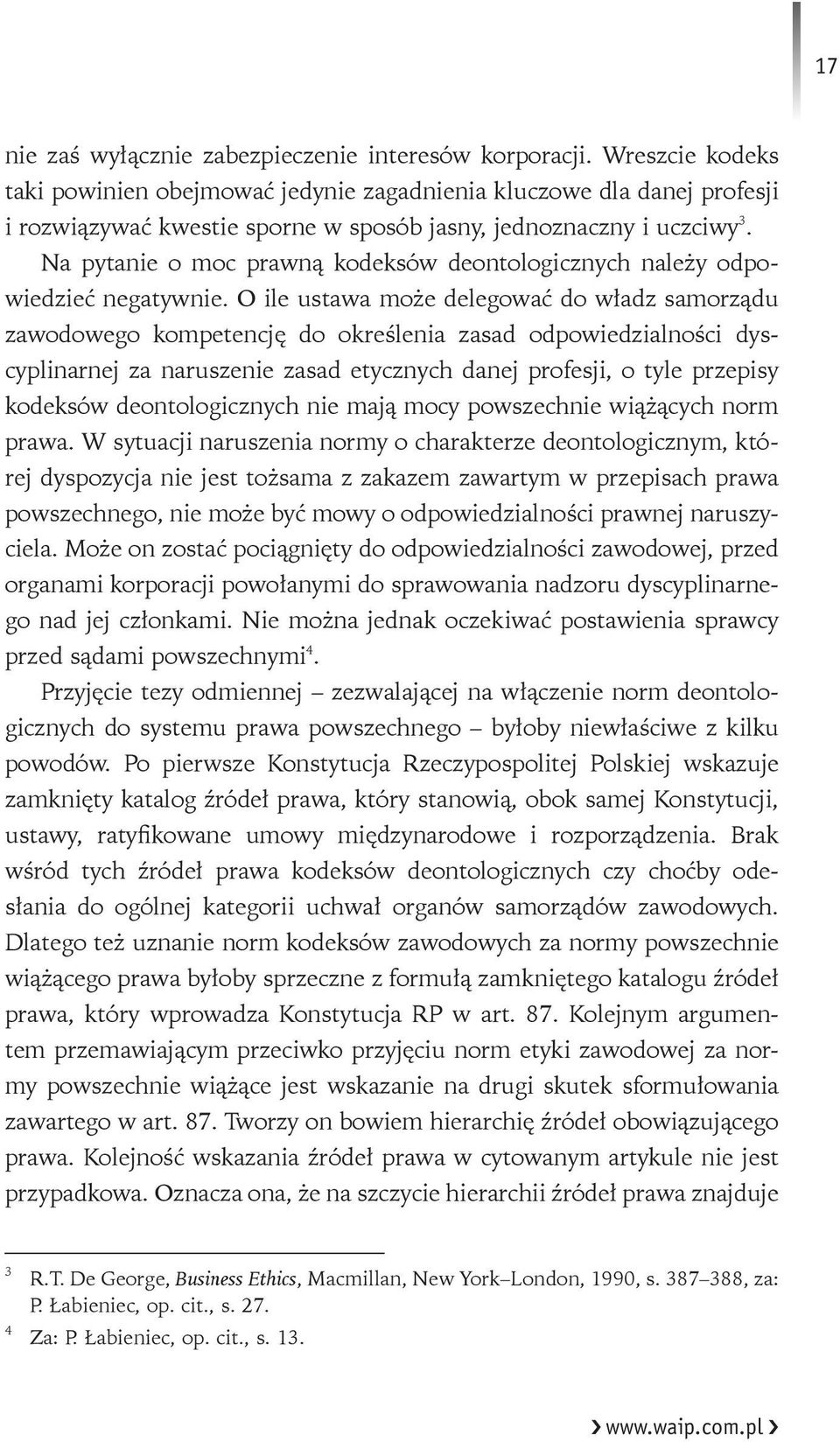 Na pytanie o moc prawną kodeksów deontologicznych należy odpowiedzieć negatywnie.