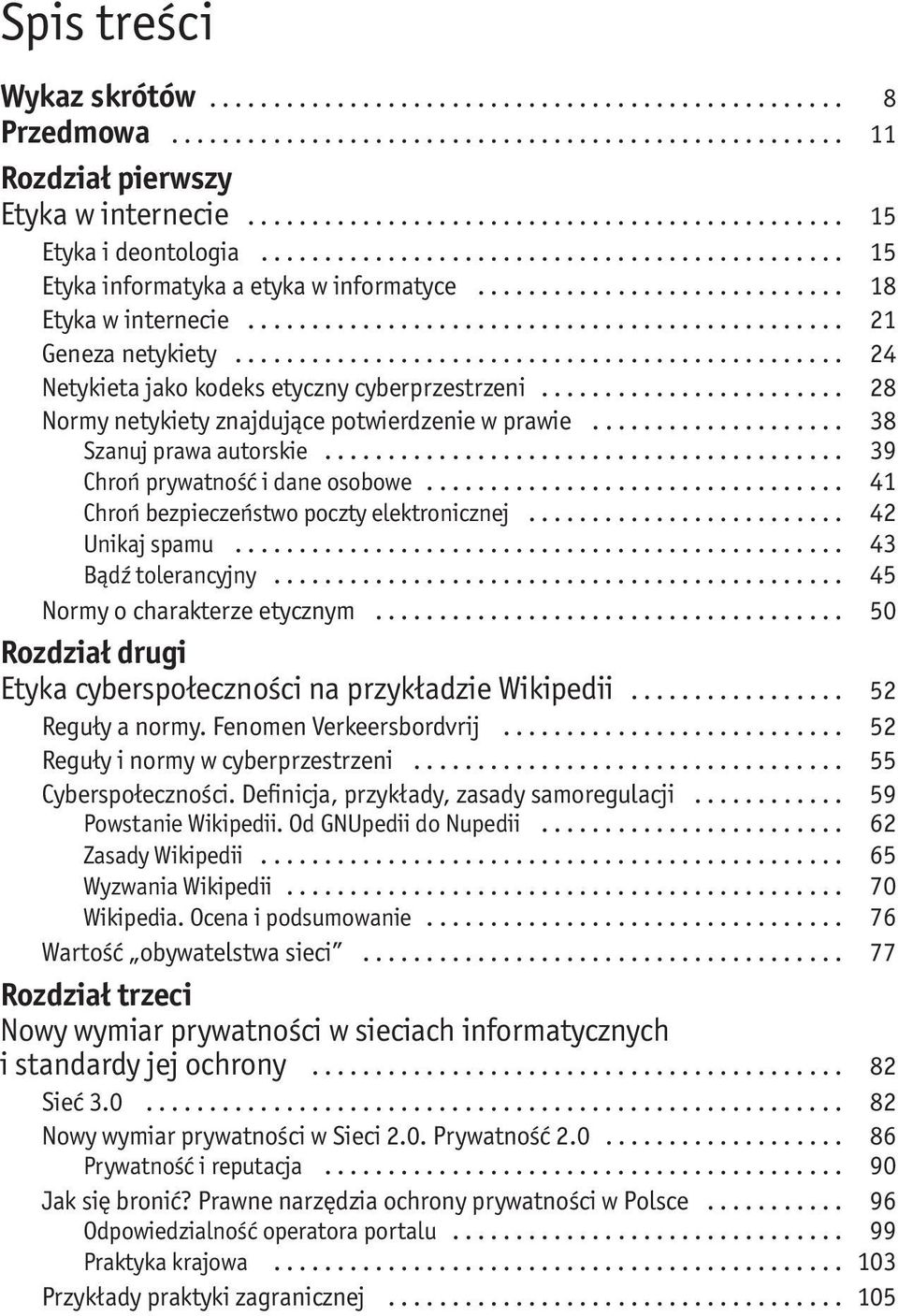 .. 41 Chroń bezpieczeństwo poczty elektronicznej... 42 Unikaj spamu... 43 Bądź tolerancyjny... 45 Normy o charakterze etycznym... 50 Rozdział drugi Etyka cyberspołeczności na przykładzie Wikipedii.