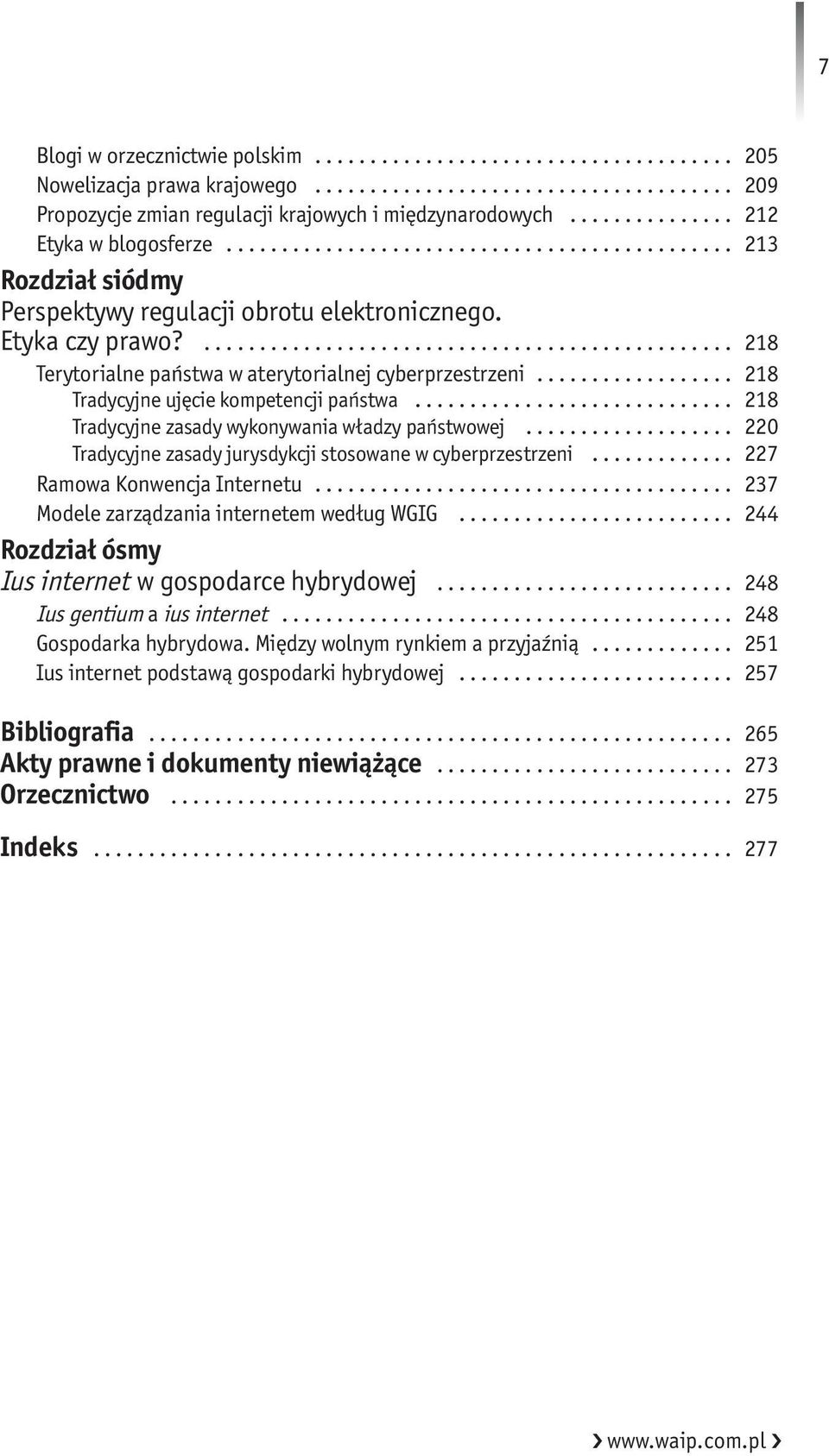 .. 218 Tradycyjne zasady wykonywania władzy państwowej... 220 Tradycyjne zasady jurysdykcji stosowane w cyberprzestrzeni... 227 Ramowa Konwencja Internetu.