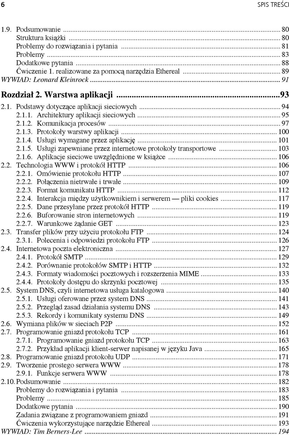 .. 97 2.1.3. Protokoły warstwy aplikacji... 100 2.1.4. Usługi wymagane przez aplikację... 101 2.1.5. Usługi zapewniane przez internetowe protokoły transportowe... 103 2.1.6.