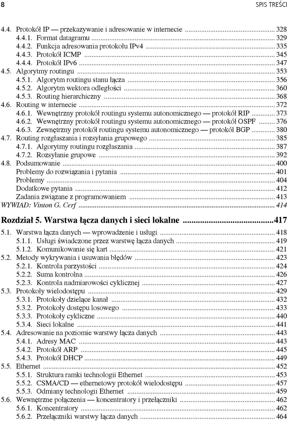 .. 373 4.6.2. Wewnętrzny protokół routingu systemu autonomicznego protokół OSPF... 376 4.6.3. Zewnętrzny protokół routingu systemu autonomicznego protokół BGP... 380 4.7. Routing rozgłaszania i rozsyłania grupowego.