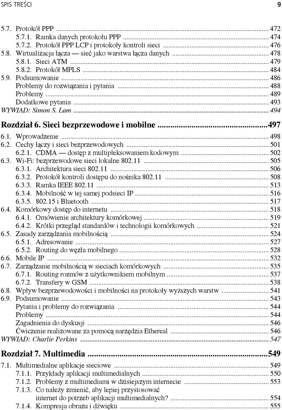 .. 494 Rozdział 6. Sieci bezprzewodowe i mobilne...497 6.1. Wprowadzenie... 498 6.2. Cechy łączy i sieci bezprzewodowych... 501 6.2.1. CDMA dostęp z multipleksowaniem kodowym... 502 6.3.