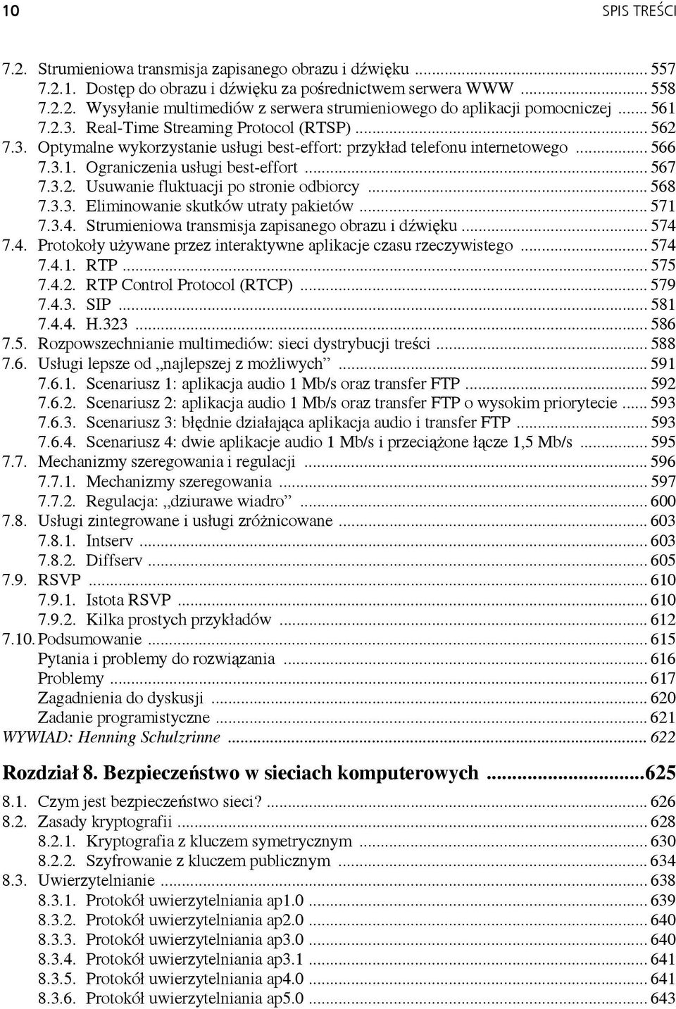 .. 568 7.3.3. Eliminowanie skutków utraty pakietów... 571 7.3.4. Strumieniowa transmisja zapisanego obrazu i dźwięku... 574 7.4. Protokoły używane przez interaktywne aplikacje czasu rzeczywistego.