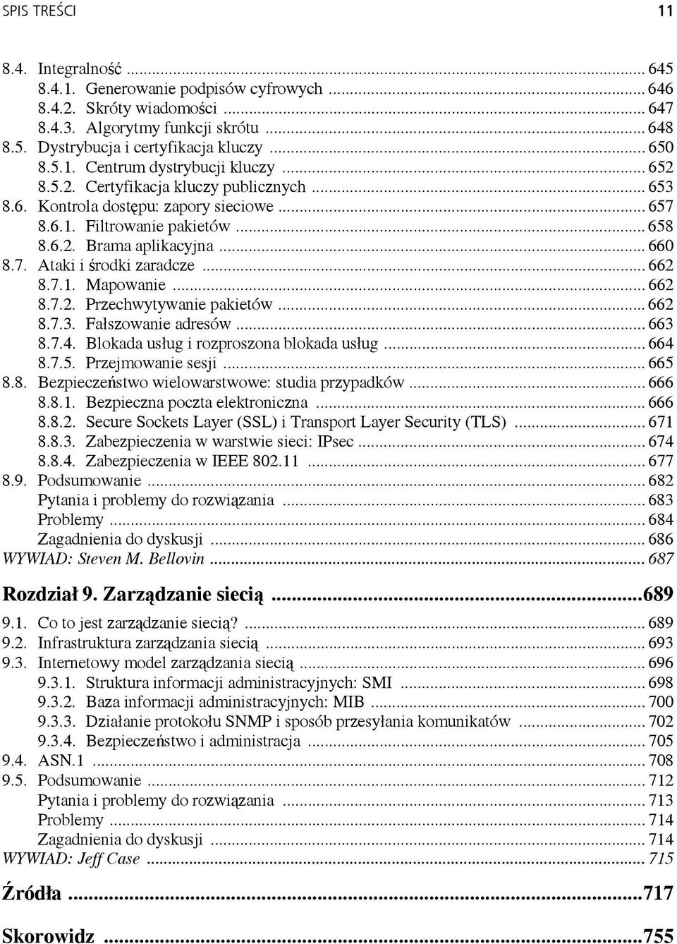 .. 660 8.7. Ataki i środki zaradcze... 662 8.7.1. Mapowanie... 662 8.7.2. Przechwytywanie pakietów... 662 8.7.3. Fałszowanie adresów... 663 8.7.4. Blokada usług i rozproszona blokada usług... 664 8.7.5.