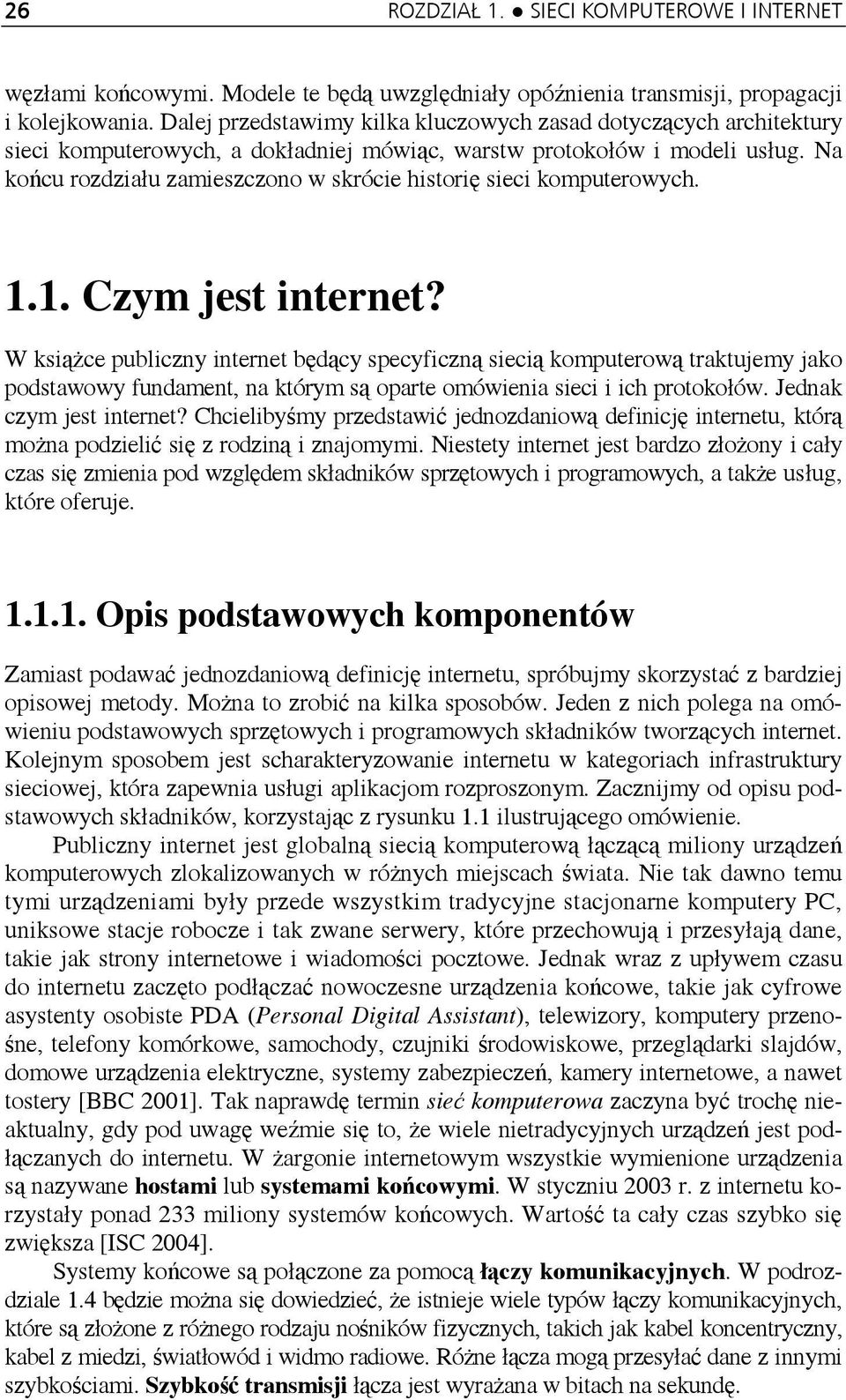 Na końcu rozdziału zamieszczono w skrócie historię sieci komputerowych. 1.1. Czym jest internet?