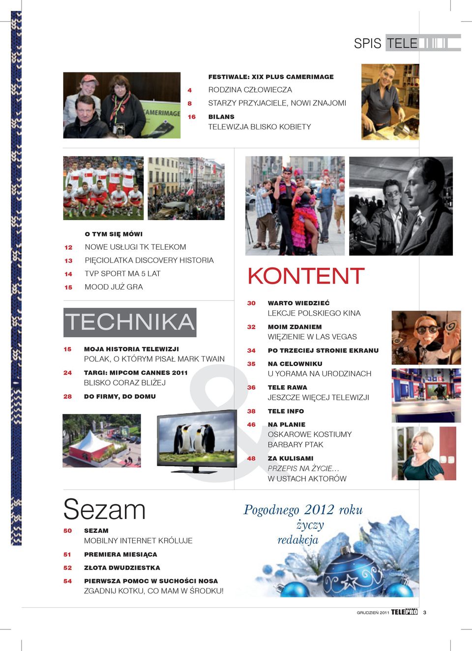 WARTO WIEDZIEĆ LEKCJE POLSKIEGO KINA 32 MOIM ZDANIEM WIĘZIENIE W LAS VEGAS 34 PO TRZECIEJ STRONIE EKRANU 35 NA CELOWNIKU U YORAMA NA URODZINACH 36 TELE RAWA JESZCZE WIĘCEJ TELEWIZJI 38 TELE INFO 46