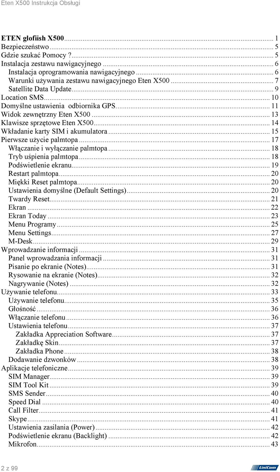 .. 15 Pierwsze użycie palmtopa... 17 Włączanie i wyłączanie palmtopa... 18 Tryb uśpienia palmtopa... 18 Podświetlenie ekranu... 19 Restart palmtopa... 20 Miękki Reset palmtopa.