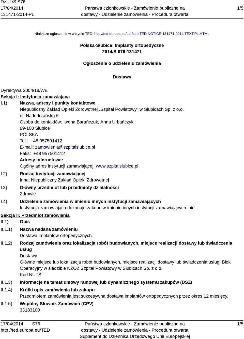 1) Nazwa, adresy i punkty kontaktowe Niepubliczny Zakład Opieki Zdrowotnej Szpital Powiatowy" w Słubicach Sp. z o.o. ul.