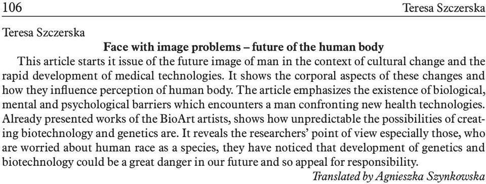 The article emphasizes the existence of biological, mental and psychological barriers which encounters a man confronting new health technologies.