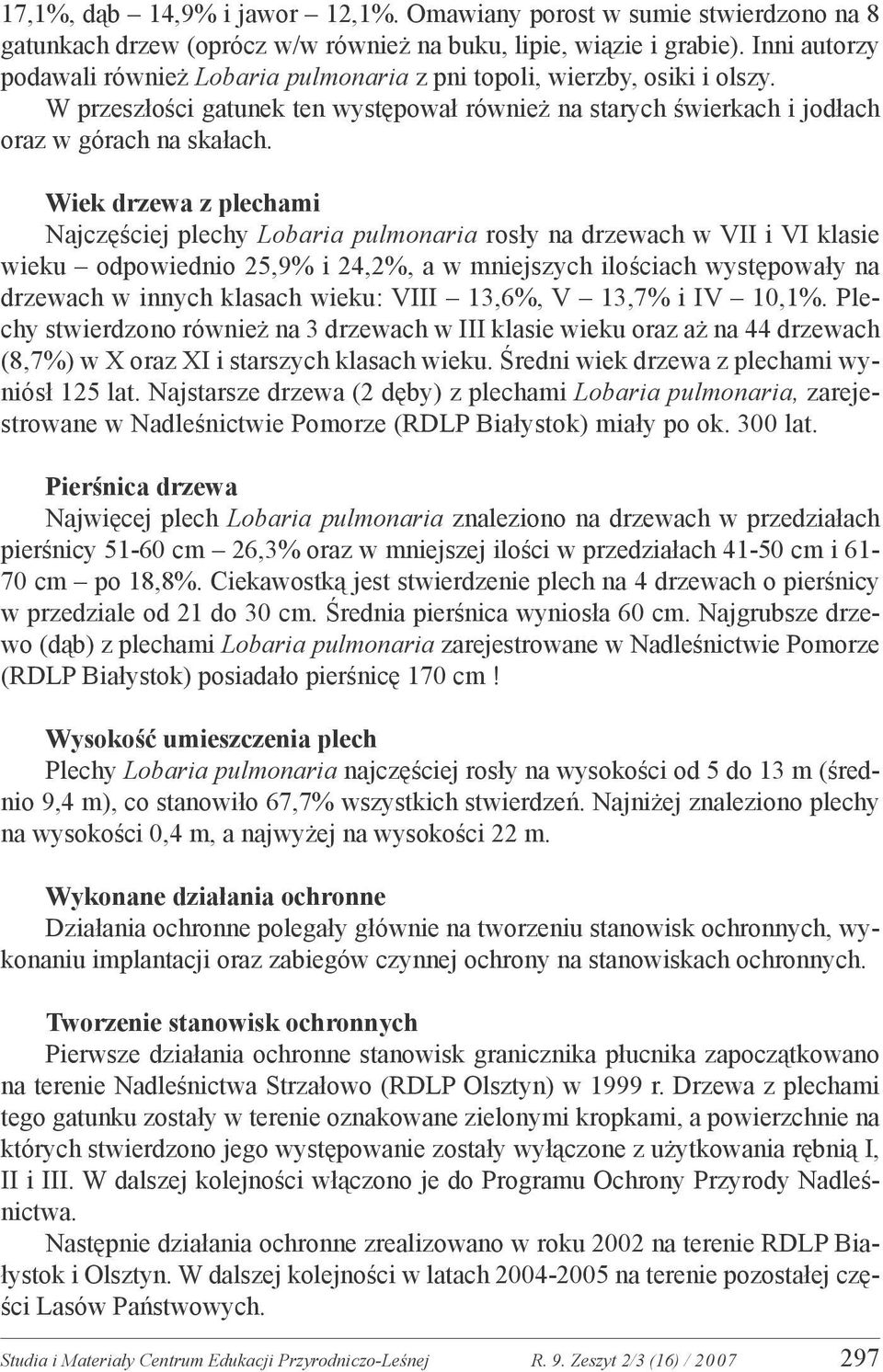 Wiek drzewa z plechami Najczęściej plechy Lobaria pulmonaria rosły na drzewach w VII i VI klasie wieku odpowiednio 25,9% i 24,2%, a w mniejszych ilościach występowały na drzewach w innych klasach