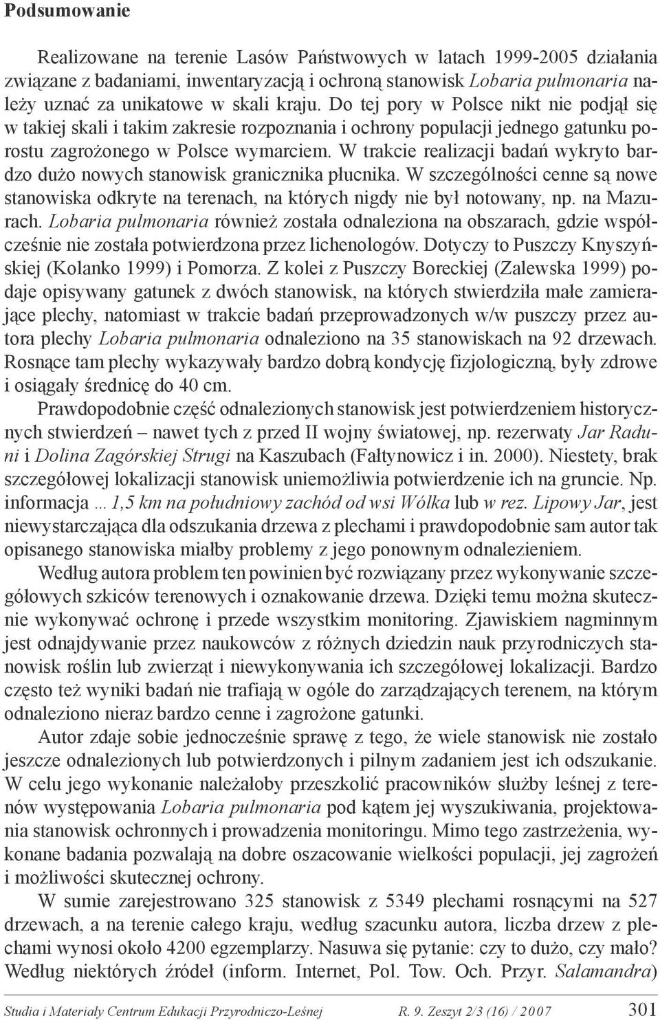 W trakcie realizacji badań wykryto bardzo dużo nowych stanowisk granicznika płucnika. W szczególności cenne są nowe stanowiska odkryte na terenach, na których nigdy nie był notowany, np. na Mazurach.