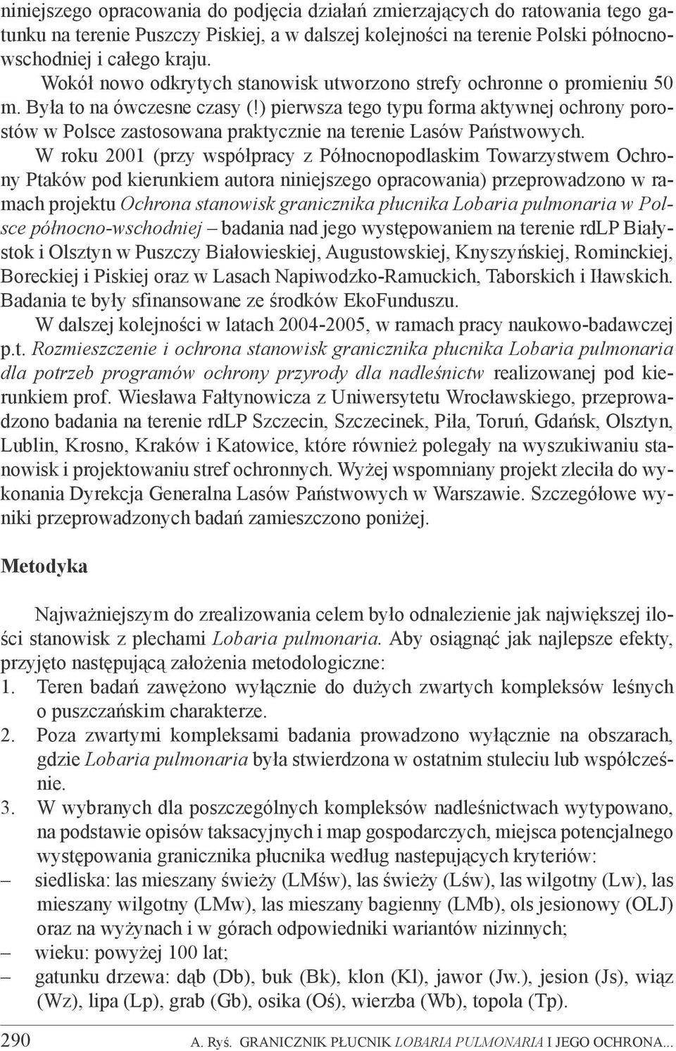 ) pierwsza tego typu forma aktywnej ochrony porostów w Polsce zastosowana praktycznie na terenie Lasów Państwowych.