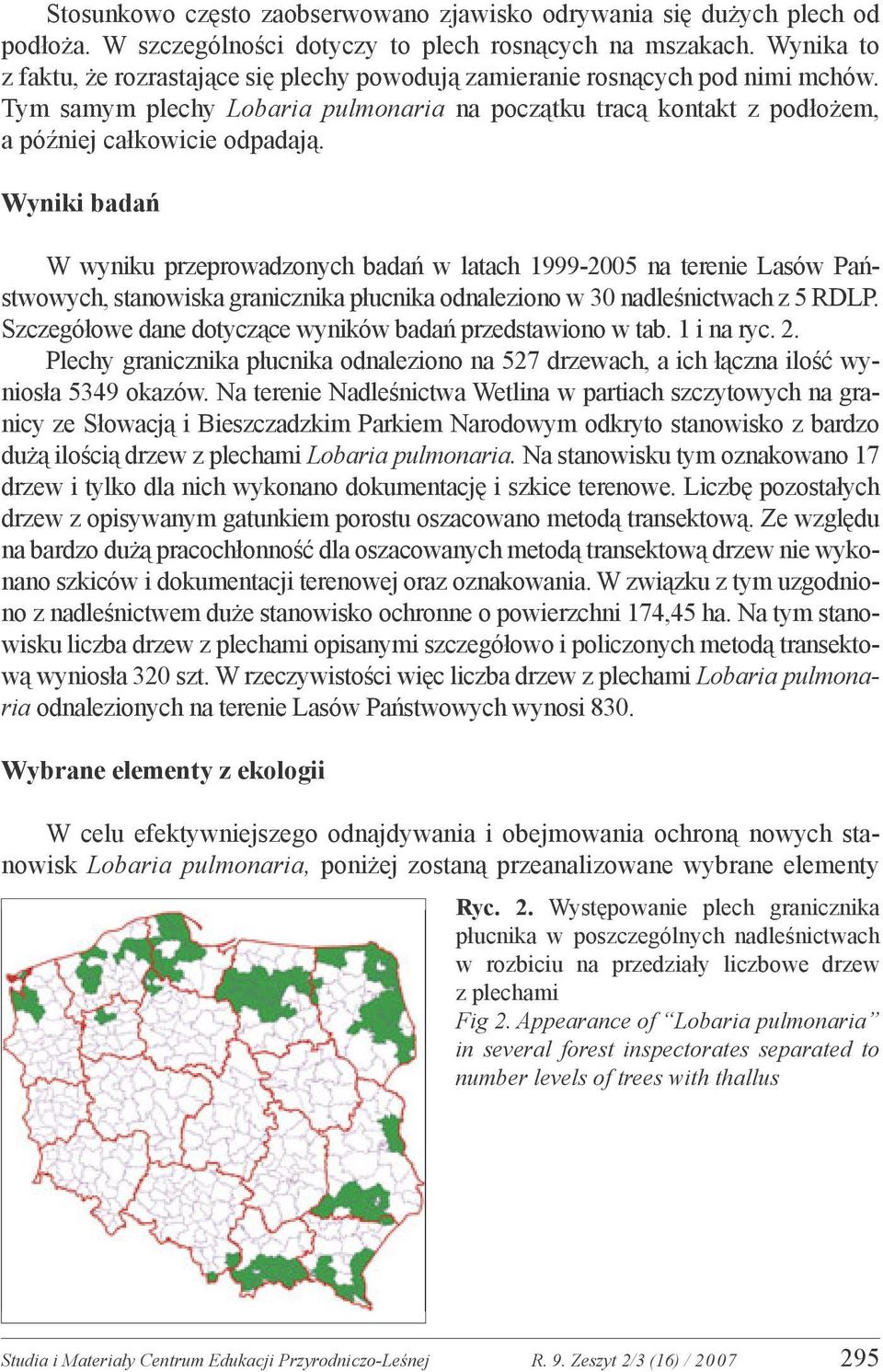 Wyniki badań W wyniku przeprowadzonych badań w latach 1999-2005 na terenie Lasów Państwowych, stanowiska granicznika płucnika odnaleziono w 30 nadleśnictwach z 5 RDLP.