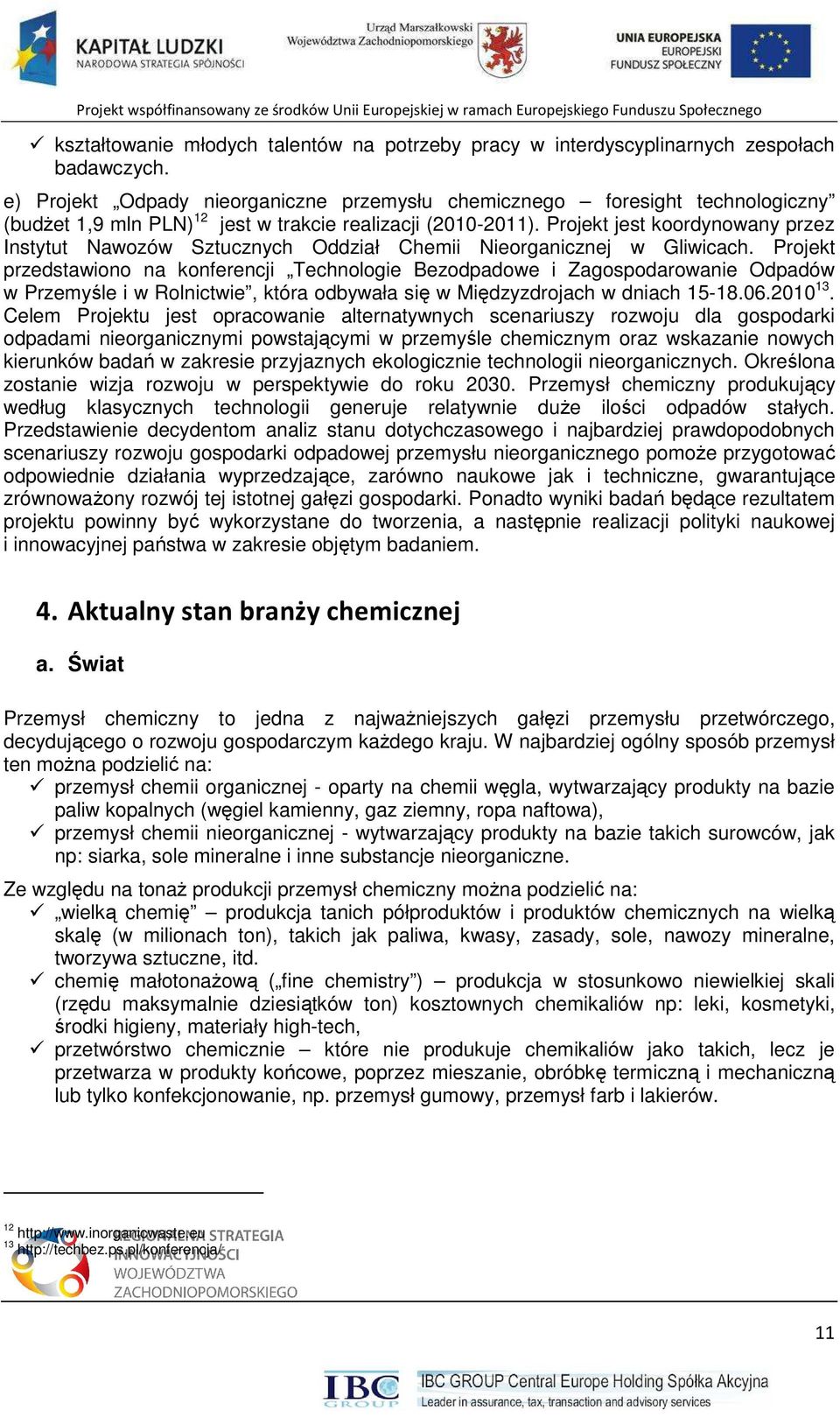 Projekt jest koordynowany przez Instytut Nawozów Sztucznych Oddział Chemii Nieorganicznej w Gliwicach.