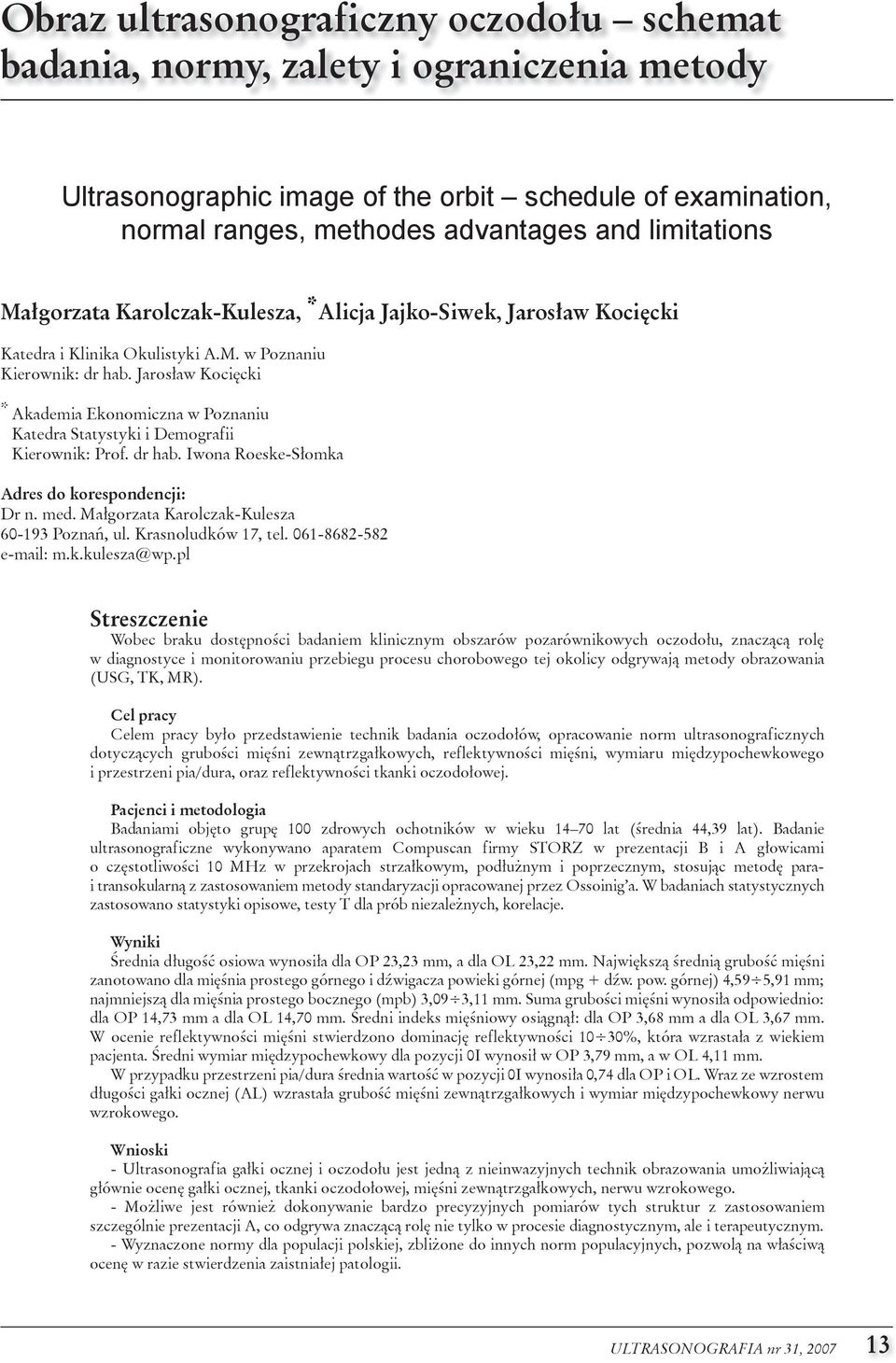 Jarosław kocięcki * akademia Ekonomiczna w Poznaniu katedra statystyki i Demografii kierownik: Prof. dr hab. iwona Roeske-słomka Adres do korespondencji: Dr n. med.