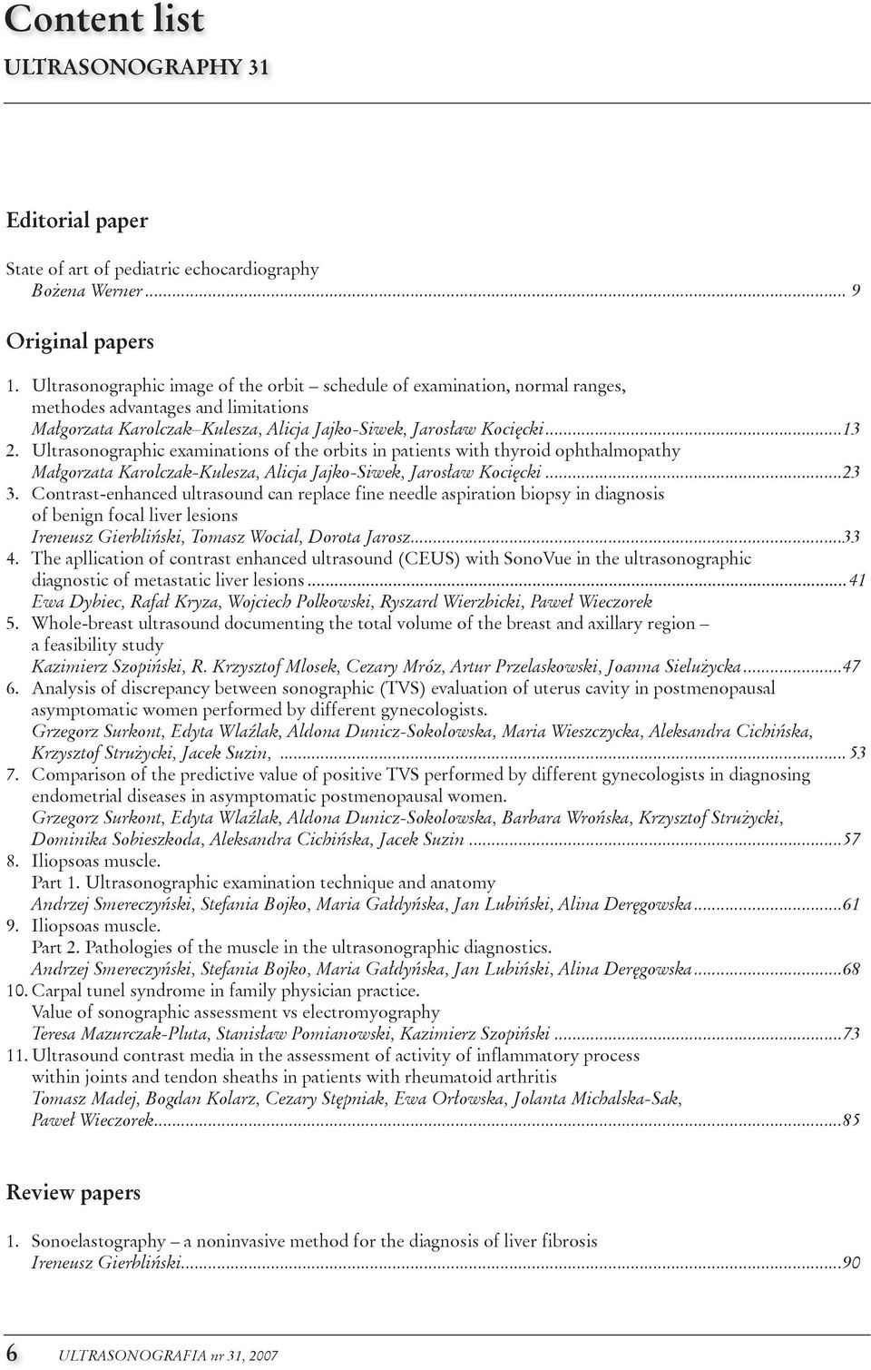 Ultrasonographic examinations of the orbits in patients with thyroid ophthalmopathy Małgorzata Karolczak-Kulesza, Alicja Jajko-Siwek, Jarosław Kocięcki...23 3.