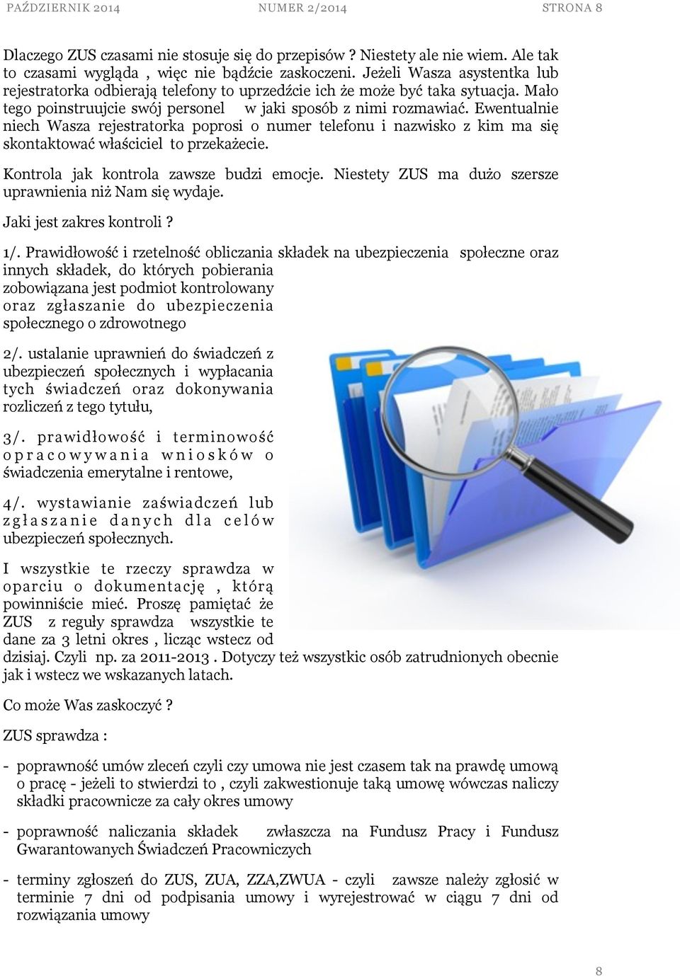 Ewentualnie niech Wasza rejestratorka poprosi o numer telefonu i nazwisko z kim ma się skontaktować właściciel to przekażecie. Kontrola jak kontrola zawsze budzi emocje.