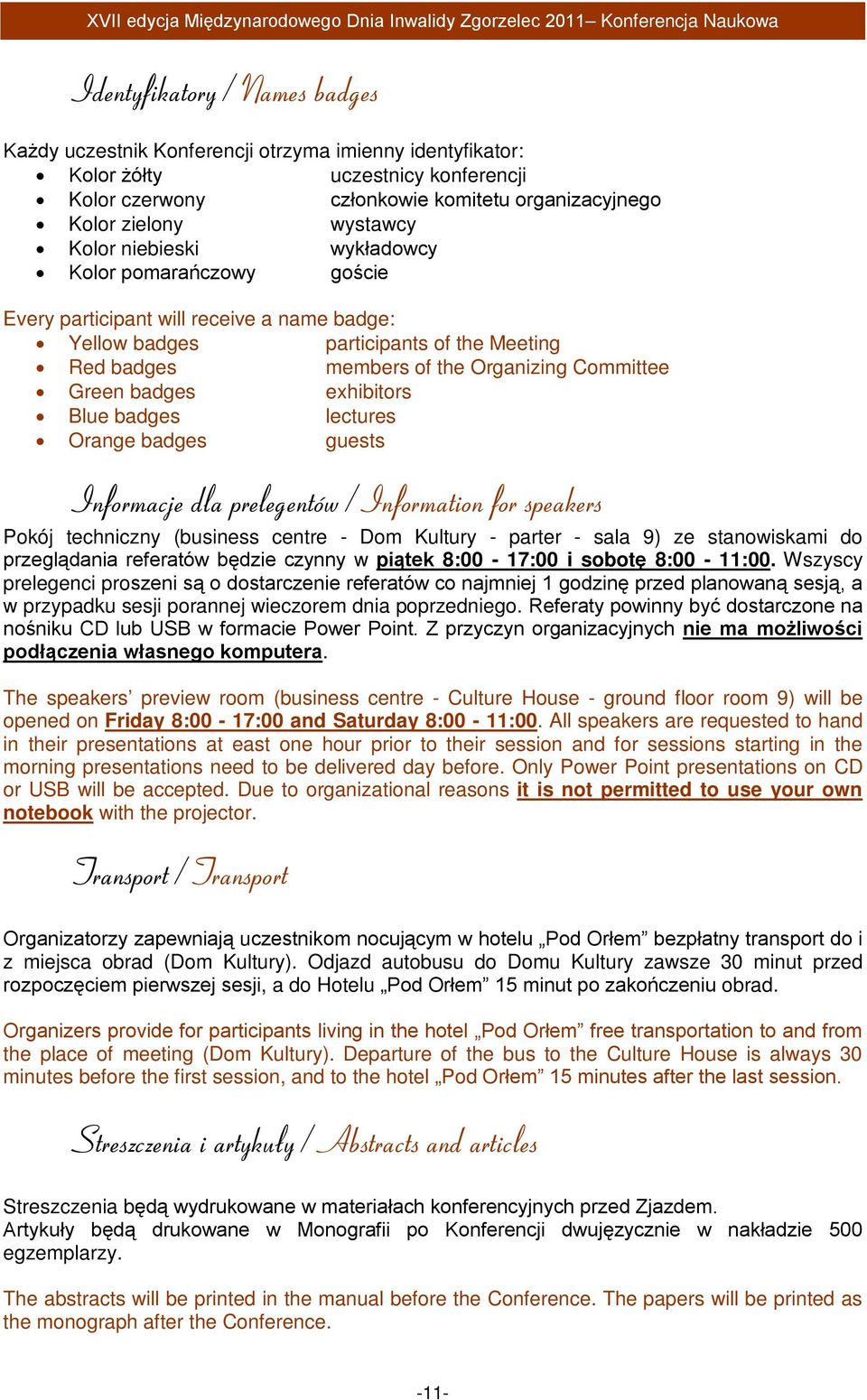 participants of the Meeting Red badges members of the Organizing Committee Green badges exhibitors Blue badges lectures Orange badges guests Informacje dla prelegentów / Information for speakers
