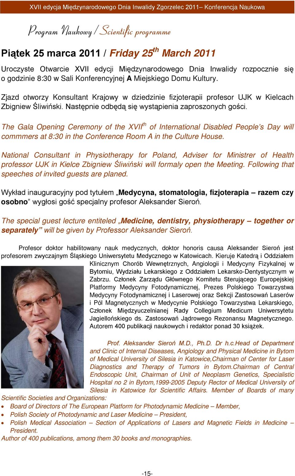 Zjazd otworzy Konsultant Krajowy w dziedzinie fizjoterapii profesor UJK w Kielcach Zbigniew Śliwiński. Następnie odbędą się wystąpienia zaproszonych gości.