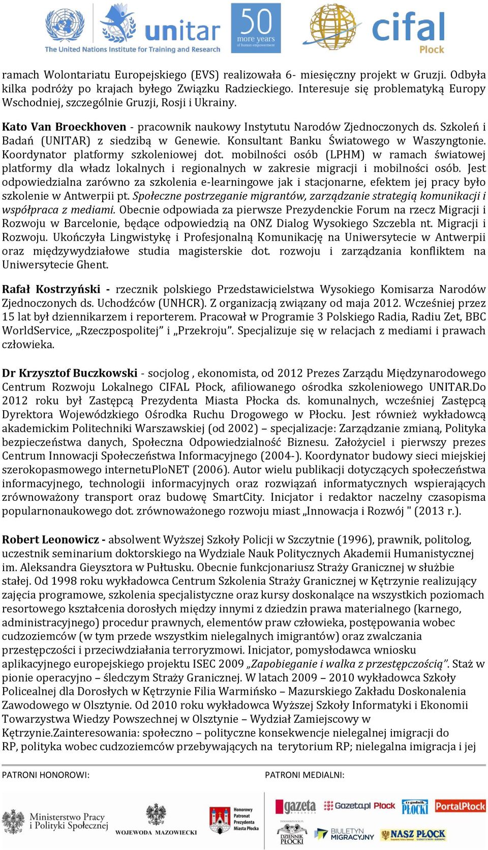 Szkoleń i Badań (UNITAR) z siedzibą w Genewie. Konsultant Banku Światowego w Waszyngtonie. Koordynator platformy szkoleniowej dot.