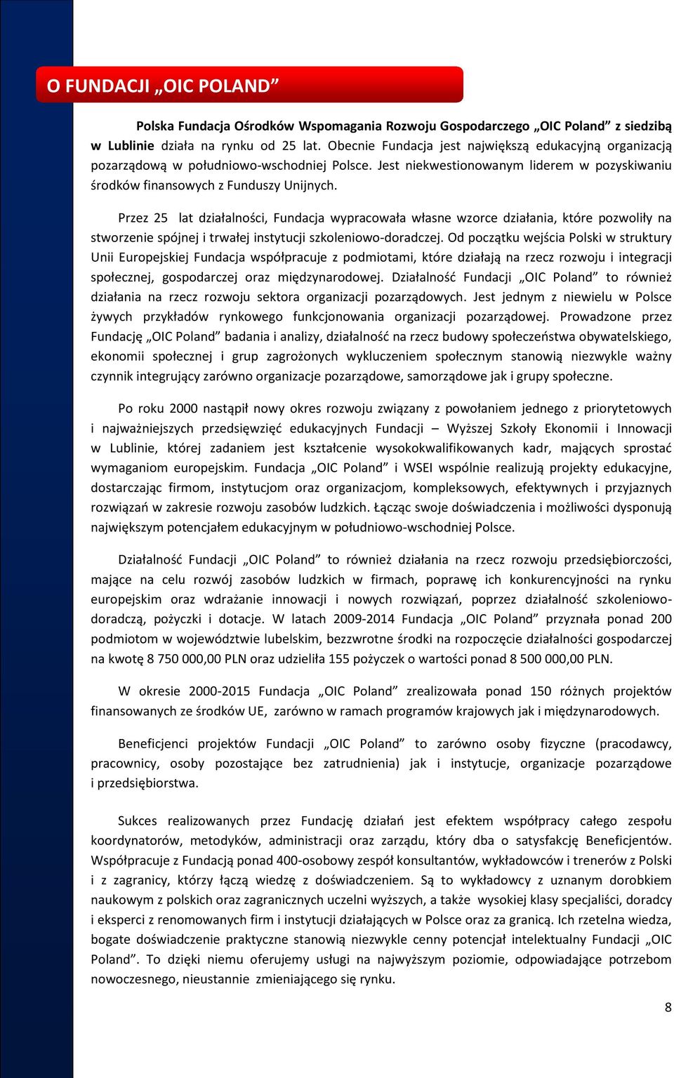 Przez 25 lat działalności, Fundacja wypracowała własne wzorce działania, które pozwoliły na stworzenie spójnej i trwałej instytucji szkoleniowo-doradczej.