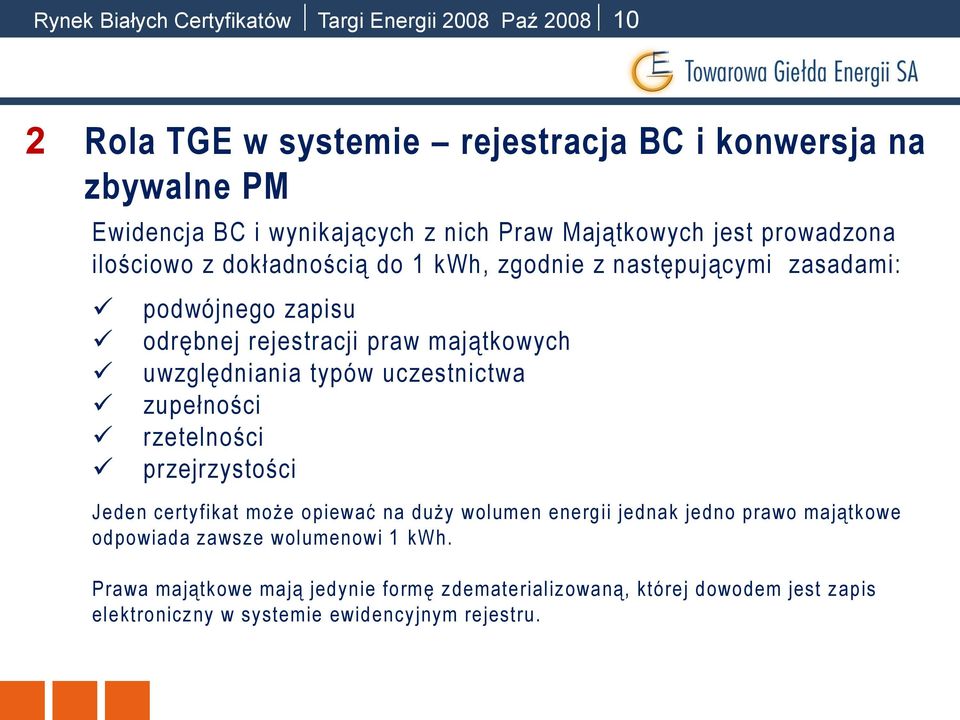 uwzględniania typów uczestnictwa zupełności rzetelności przejrzystości Jeden certyfikat może opiewać na duży wolumen energii jednak jedno prawo majątkowe