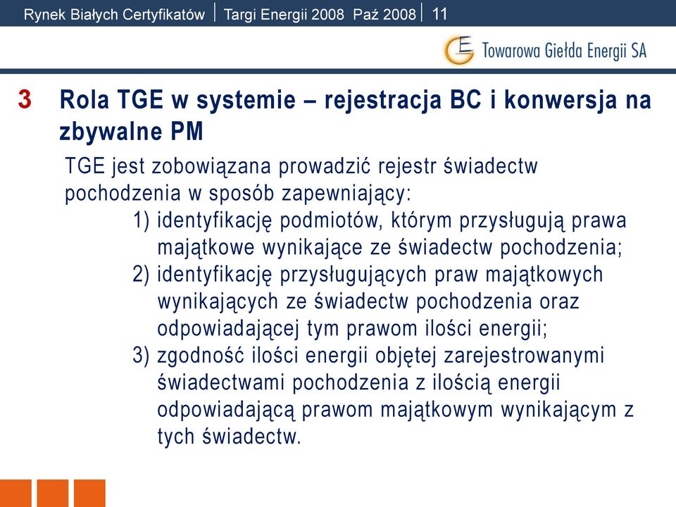 pochodzenia; 2) identyfikację przysługujących praw majątkowych wynikających ze świadectw pochodzenia oraz odpowiadającej tym prawom ilości energii;