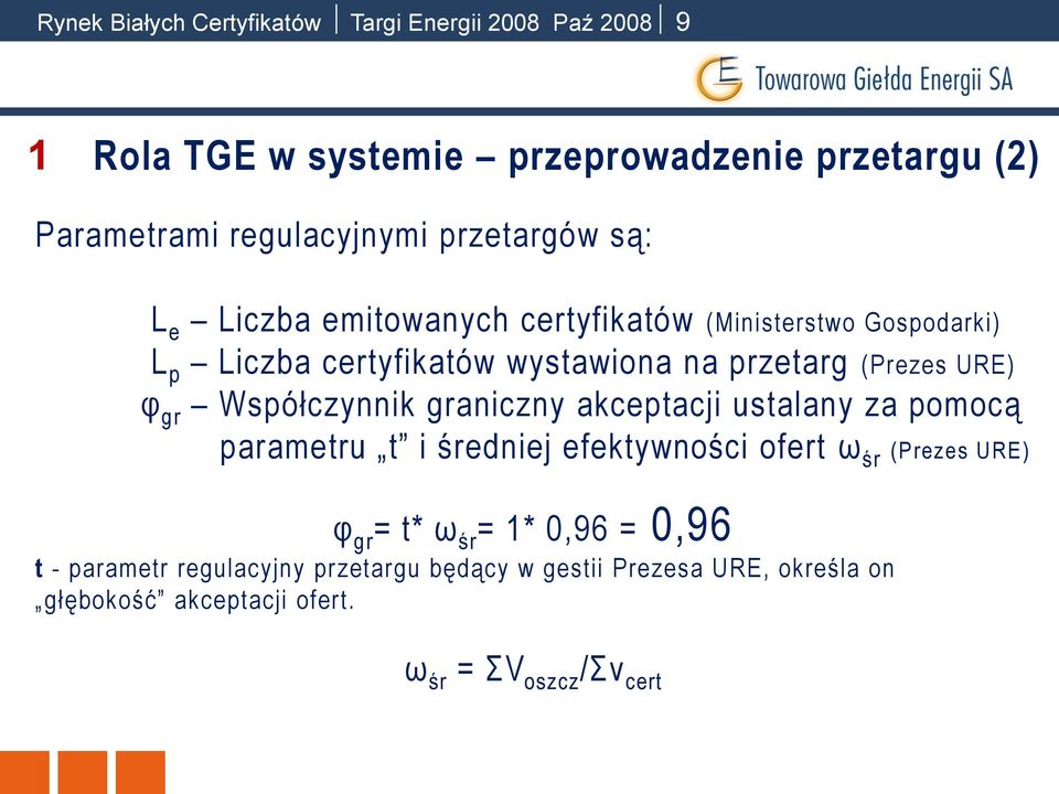 φ gr Współczynnik graniczny akceptacji ustalany za pomocą parametru t i średniej efektywności ofert ω śr (Prezes URE) φ gr = t* ω śr = 1*