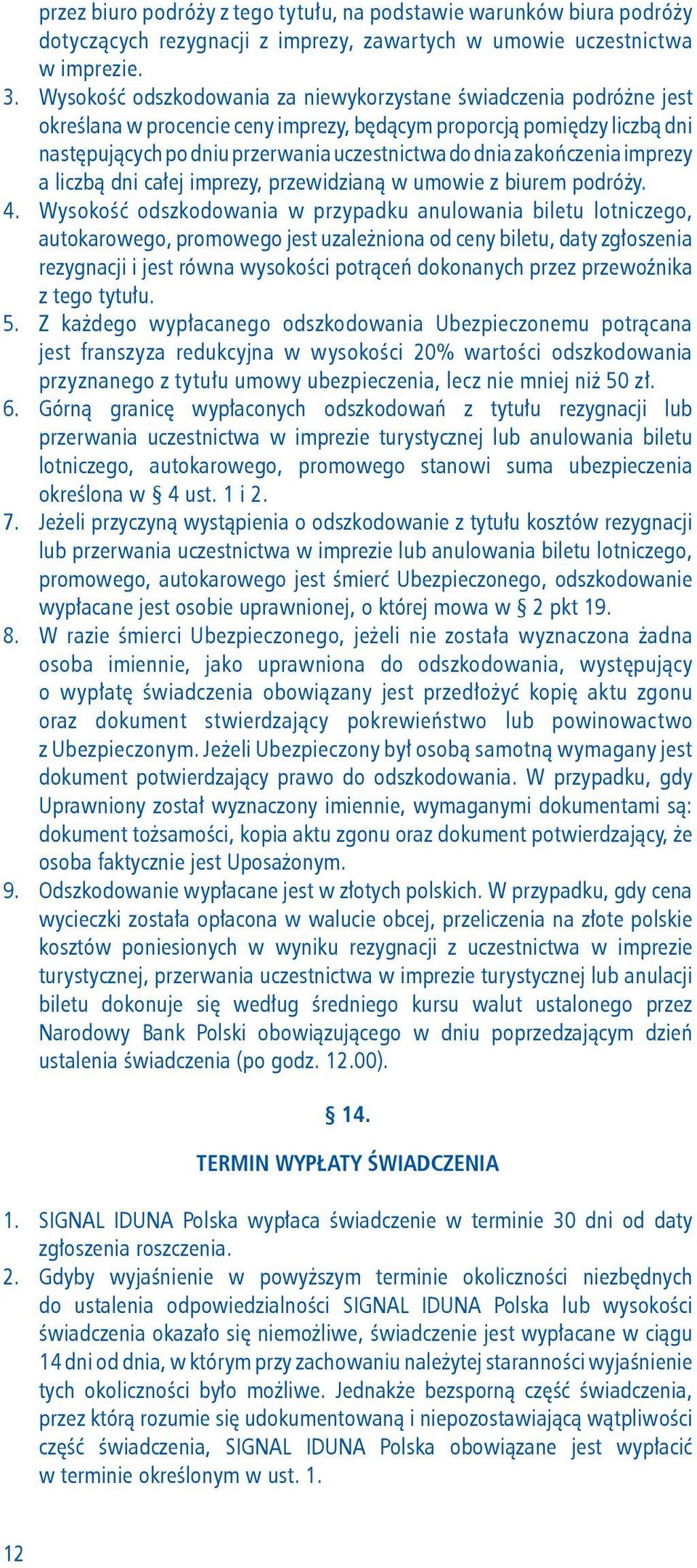 zakończenia imprezy a liczbą dni całej imprezy, przewidzianą w umowie z biurem podróży. 4.