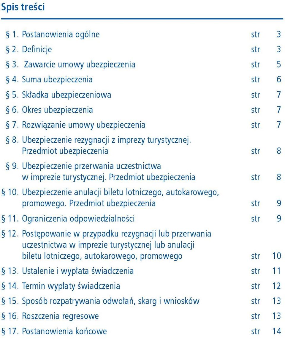 Przedmiot ubezpieczenia str 8 10. Ubezpieczenie anulacji biletu lotniczego, autokarowego, promowego. Przedmiot ubezpieczenia str 9 11. Ograniczenia odpowiedzialności str 9 12.