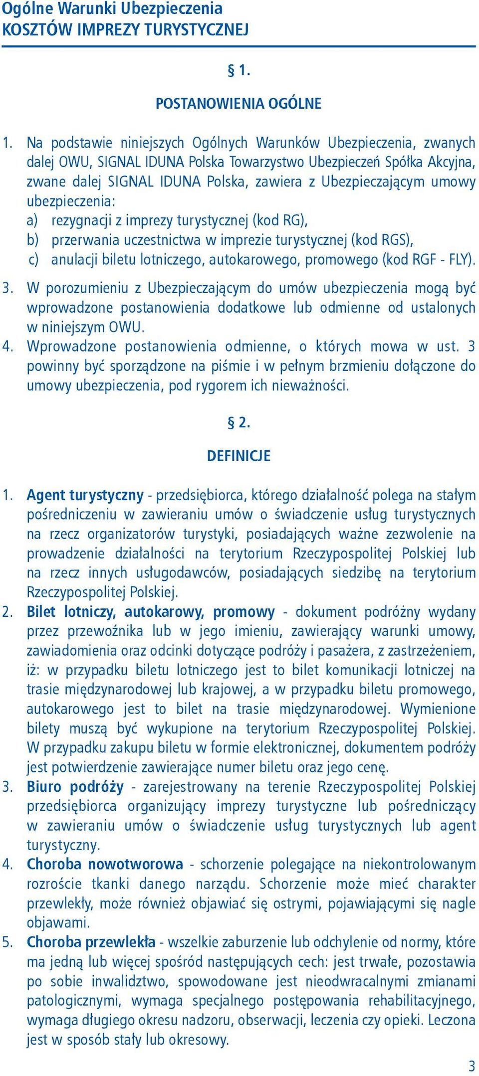 umowy ubezpieczenia: a) rezygnacji z imprezy turystycznej (kod RG), b) przerwania uczestnictwa w imprezie turystycznej (kod RGS), c) anulacji biletu lotniczego, autokarowego, promowego (kod RGF -