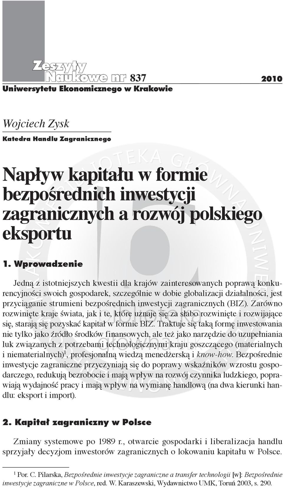 bezpośrednich inwestycji ch (BIZ). Zarówno rozwinięte kraje świata, jak i te, które uznaje się za słabo rozwinięte i rozwijające się, starają się pozyskać kapitał w formie BIZ.