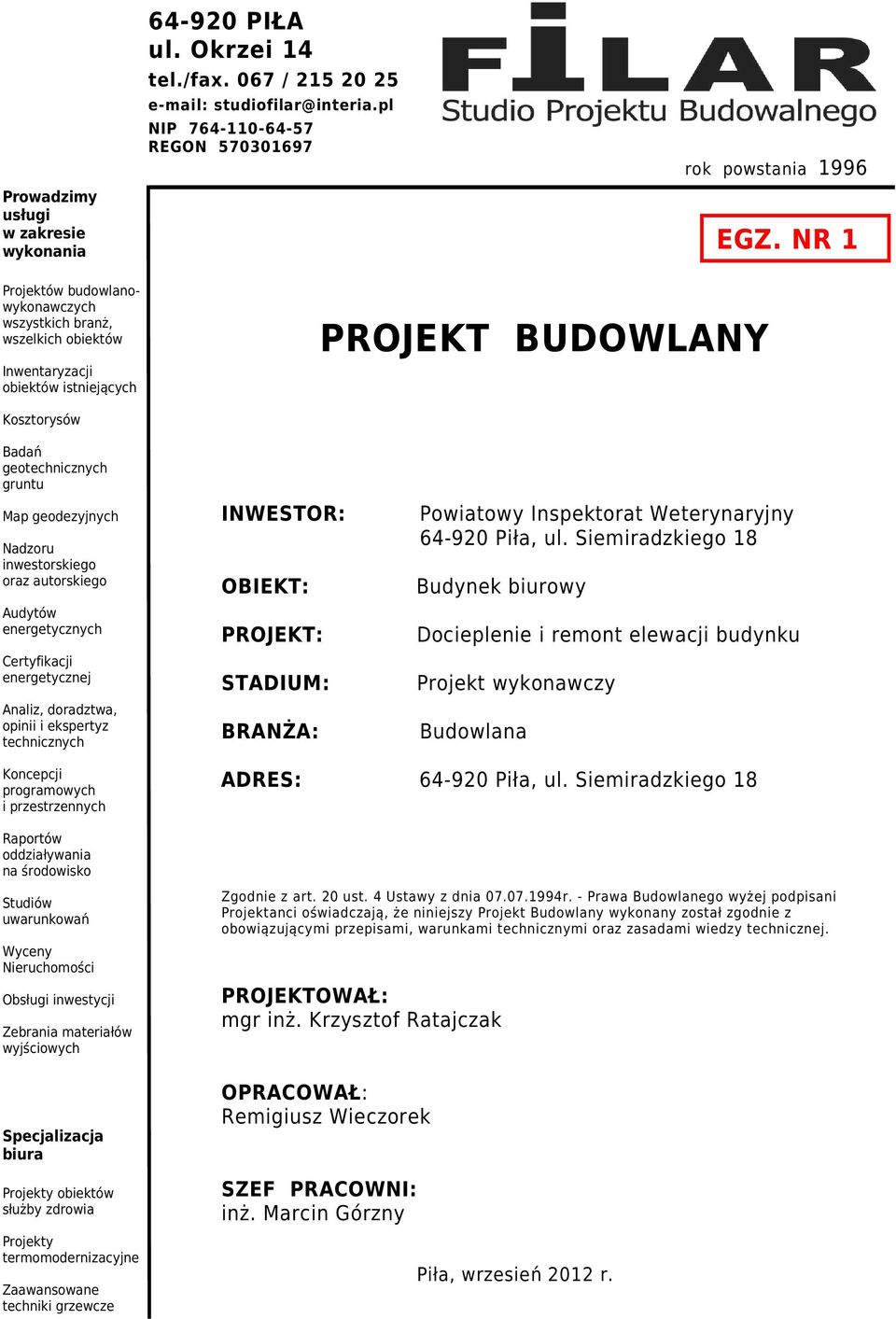 inwestorskiego oraz autorskiego Audytów energetycznych Certyfikacji energetycznej Analiz, doradztwa, opinii i ekspertyz technicznych INWESTOR: OBIEKT: PROJEKT: STADIUM: BRANŻA: Powiatowy Inspektorat