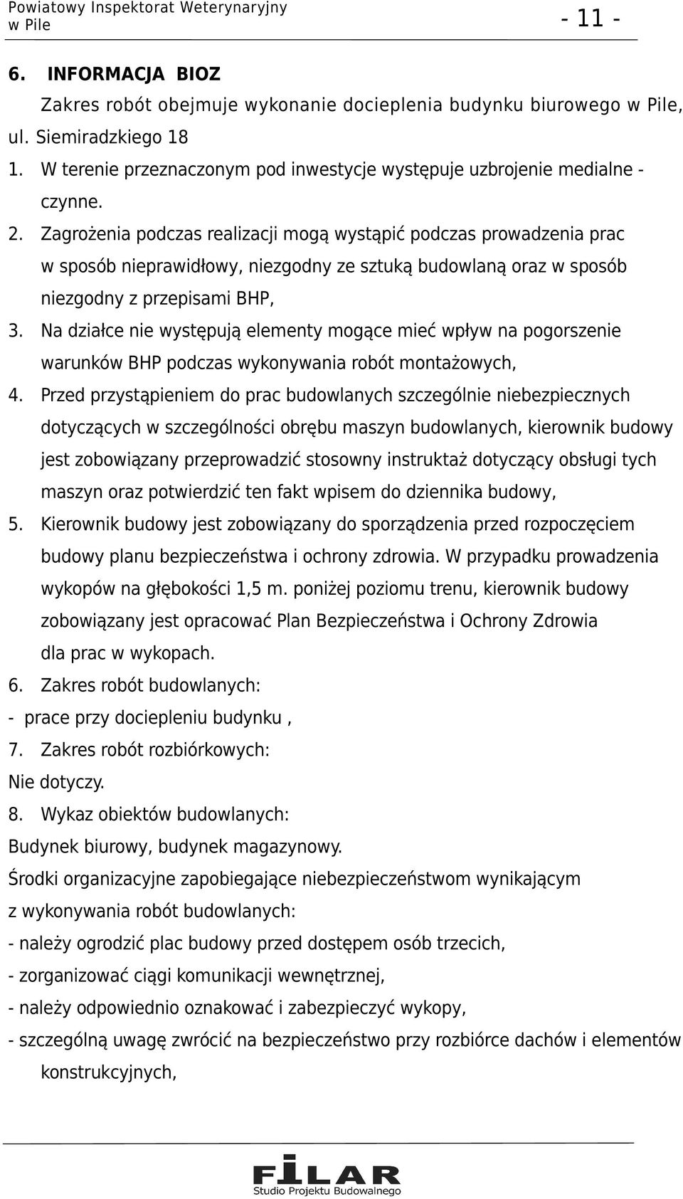 Na działce nie występują elementy mogące mieć wpływ na pogorszenie warunków BHP podczas wykonywania robót montażowych, 4.