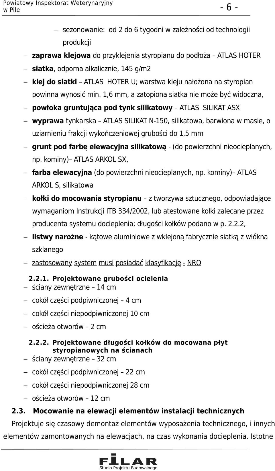 1,6 mm, a zatopiona siatka nie może być widoczna, powłoka gruntująca pod tynk silikatowy ATLAS SILIKAT ASX wyprawa tynkarska ATLAS SILIKAT N-150, silikatowa, barwiona w masie, o uziarnieniu frakcji