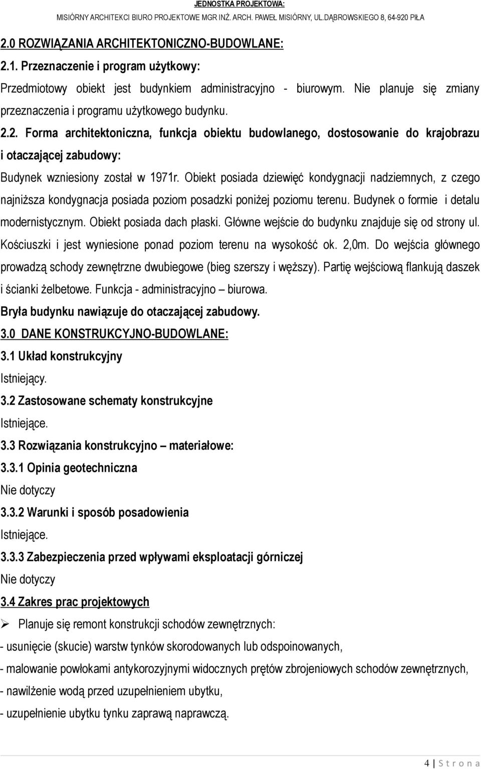 2. Forma architektoniczna, funkcja obiektu budowlanego, dostosowanie do krajobrazu i otaczającej zabudowy: Budynek wzniesiony został w 1971r.