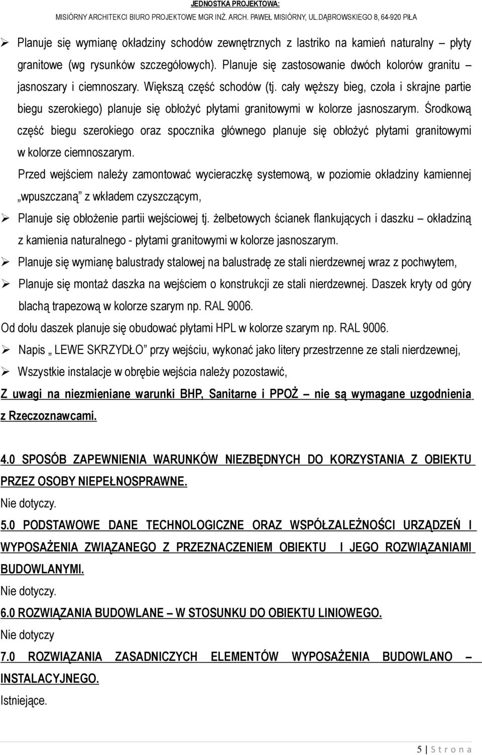 Środkową część biegu szerokiego oraz spocznika głównego planuje się obłoŝyć płytami granitowymi w kolorze ciemnoszarym.