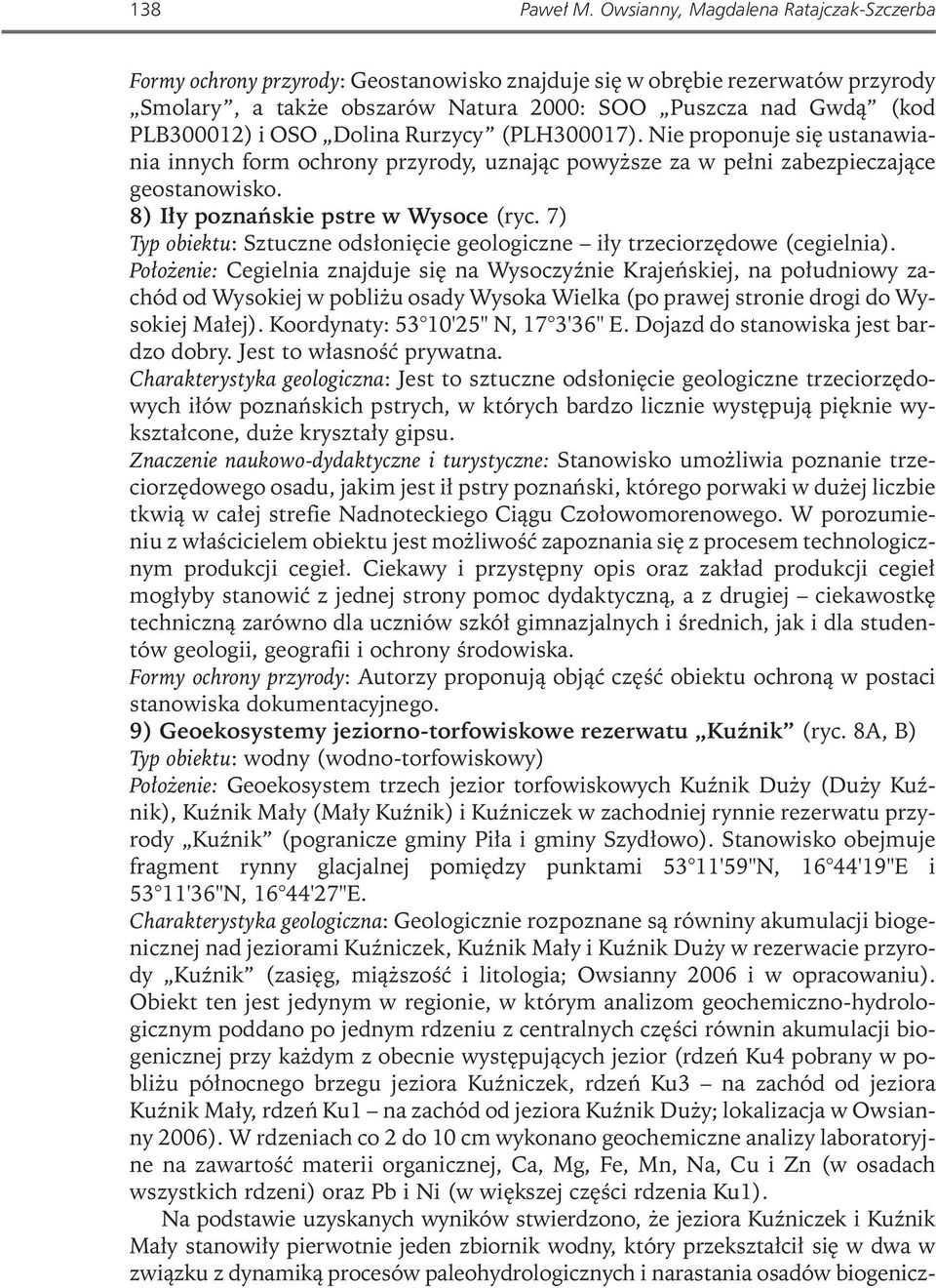 Dolina Rurzycy (PLH300017). Nie proponuje się ustanawiania innych form ochrony przyrody, uznając powyższe za w pełni zabezpieczające geostanowisko. 8) Iły poznańskie pstre w Wysoce (ryc.