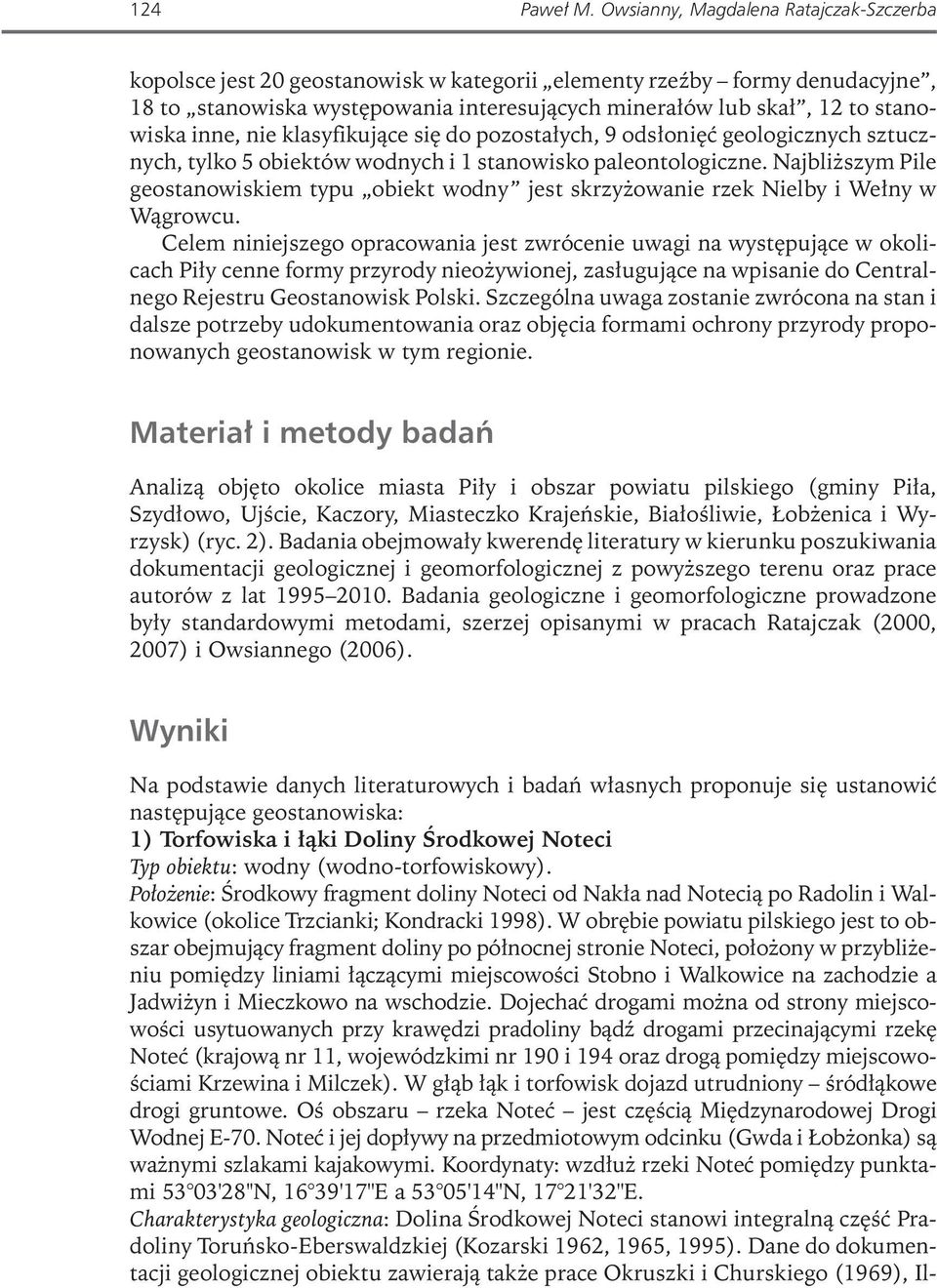 inne, nie klasyfikujące się do pozostałych, 9 odsłonięć geologicznych sztucznych, tylko 5 obiektów wodnych i 1 stanowisko paleontologiczne.