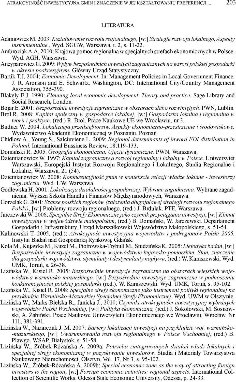 Wyd. AGH, Warszawa. Ancyparowicz G. 2009: Wpływ bezpośrednich inwestycji zagranicznych na wzrost polskiej gospodarki w okresie poakcesyjnym. Główny Urząd Statystyczny. Bartik T.J.