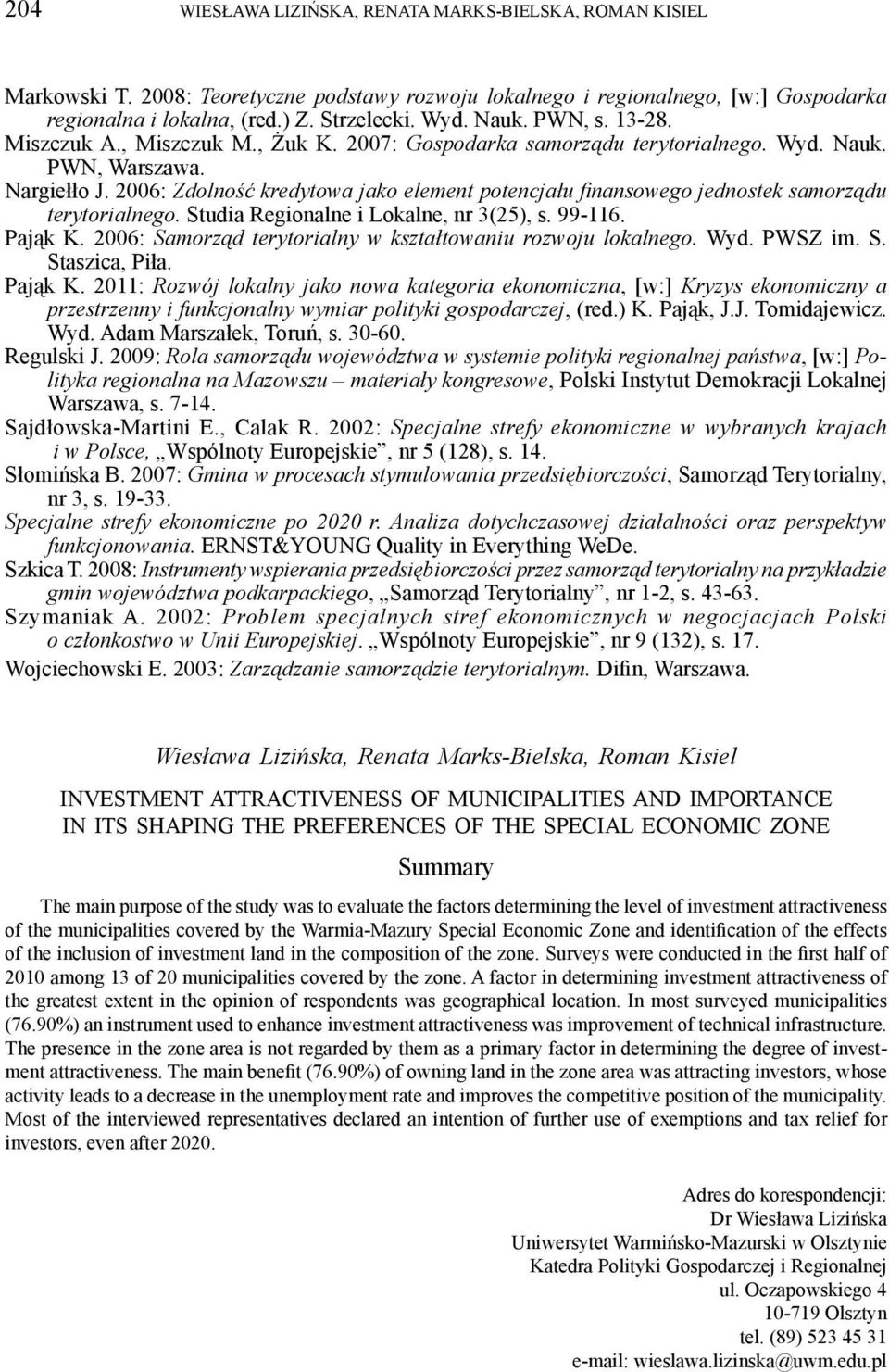 2006: Zdolność kredytowa jako element potencjału fi nansowego jednostek samorządu terytorialnego. Studia Regionalne i Lokalne, nr 3(25), s. 99-116. Pająk K.