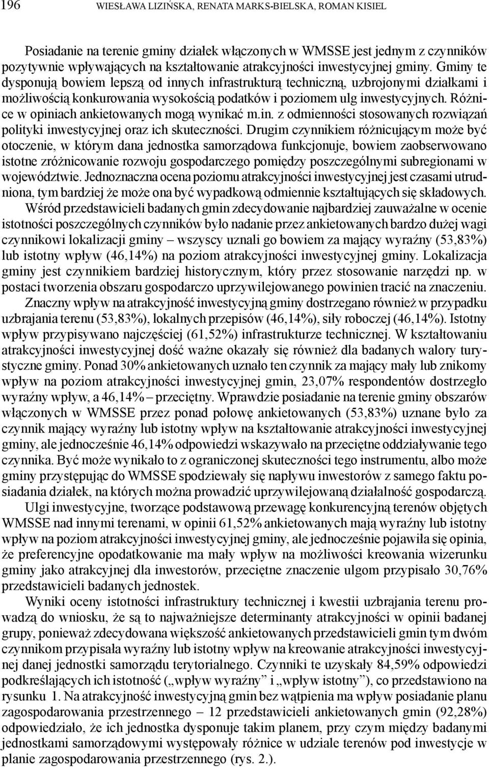 Różnice w opiniach ankietowanych mogą wynikać m.in. z odmienności stosowanych rozwiązań polityki inwestycyjnej oraz ich skuteczności.