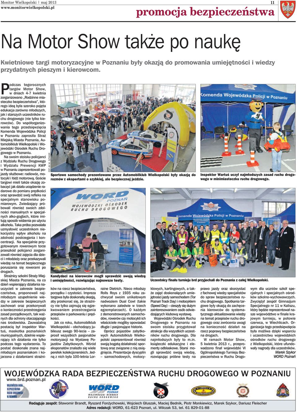 Podczas tegorocznych targów Motor Show, w dniach 4-7 kwietnia zorganizowano Rodzinne miasteczko bezpieczeństwa, którego ideą była szeroko pojęta edukacja zarówno młodszych, jak i starszych